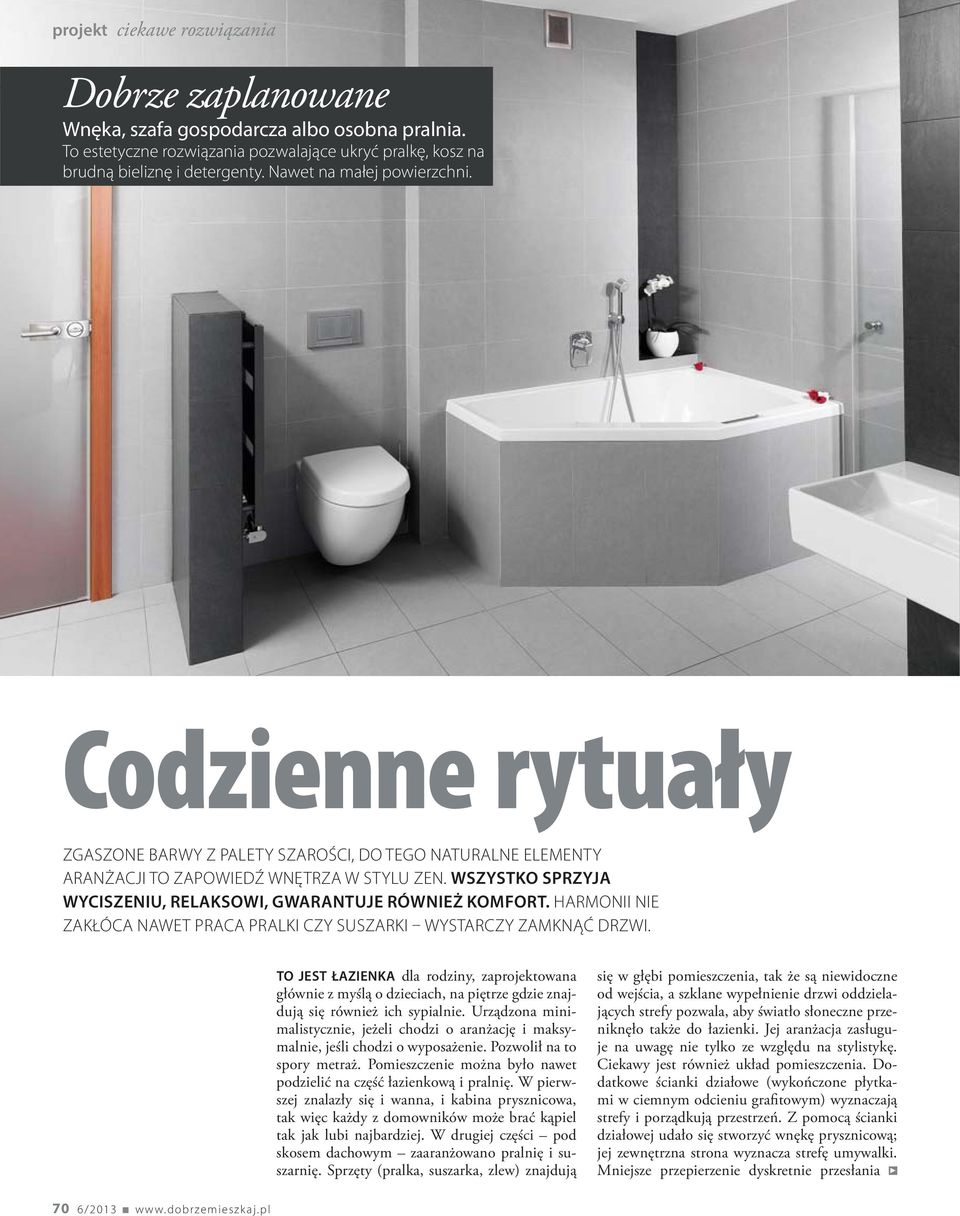 WSZYSTKO SPRZYJA WYCISZENIU, RELAKSOWI, GWARANTUJE RÓWNIEŻ KOMFORT. HARMONII NIE ZAKŁÓCA NAWET PRACA PRALKI CZY SUSZARKI WYSTARCZY ZAMKNĄĆ DRZWI.