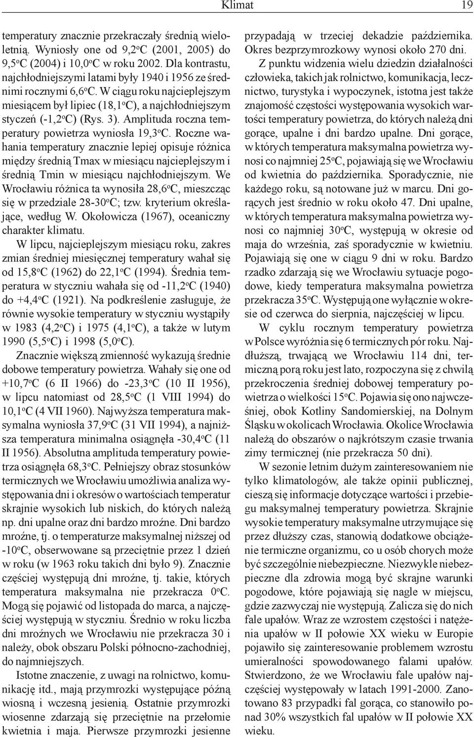 Amplituda roczna temperatury powietrza wynios³a 19,3 o C.