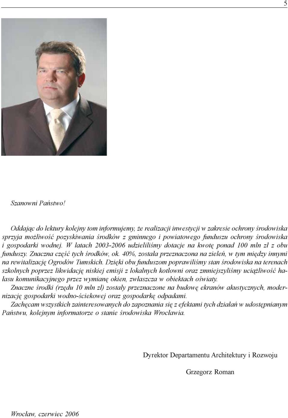 gospodarki wodnej. W latach 2003-2006 udzieliliœmy dotacje na kwotê ponad 100 mln z³ z obu funduszy. Znaczna czêœæ tych œrodków, ok.