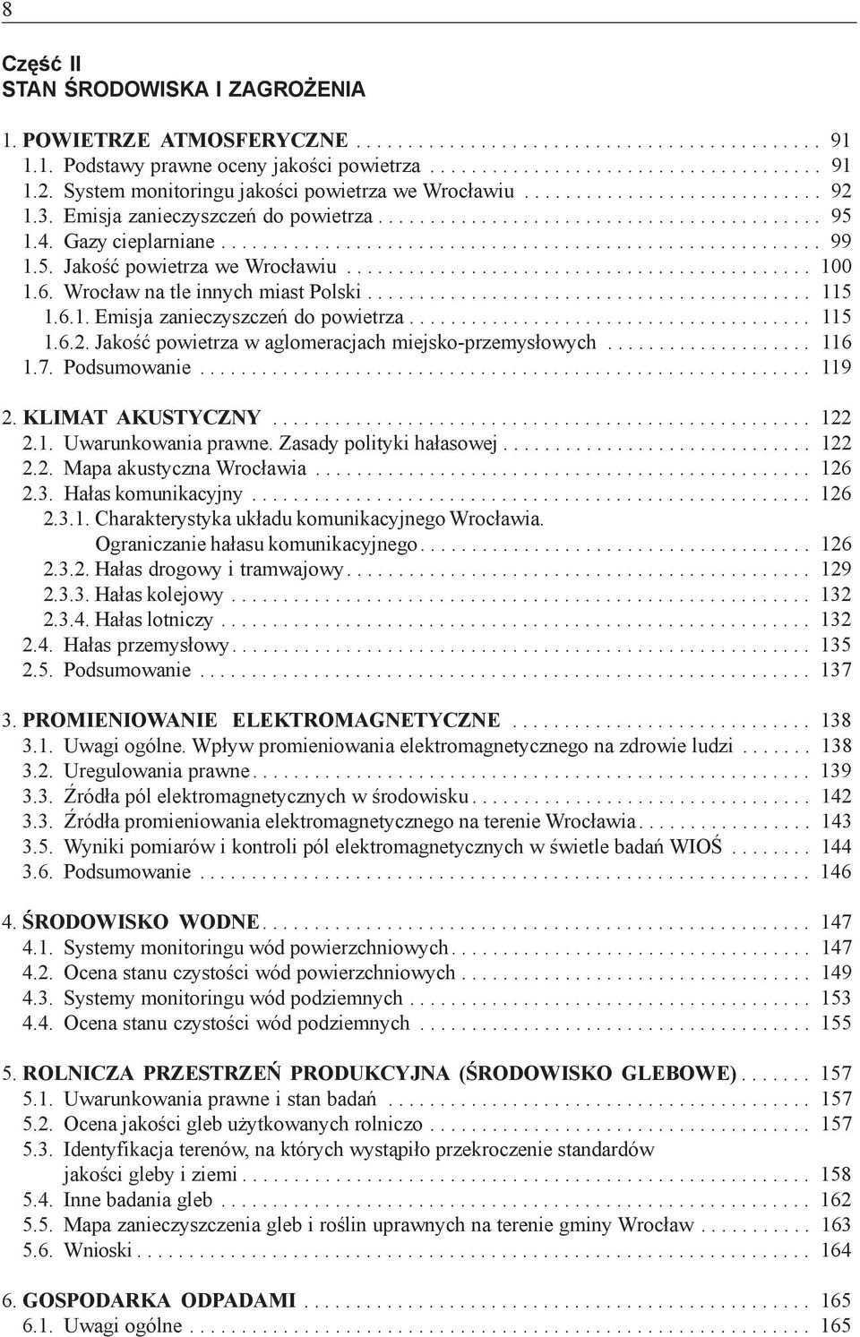 5. Jakoœæ powietrza we Wroc³awiu............................................. 100 1.6. Wroc³aw na tle innych miast Polski........................................... 115 1.6.1. Emisja zanieczyszczeñ do powietrza.