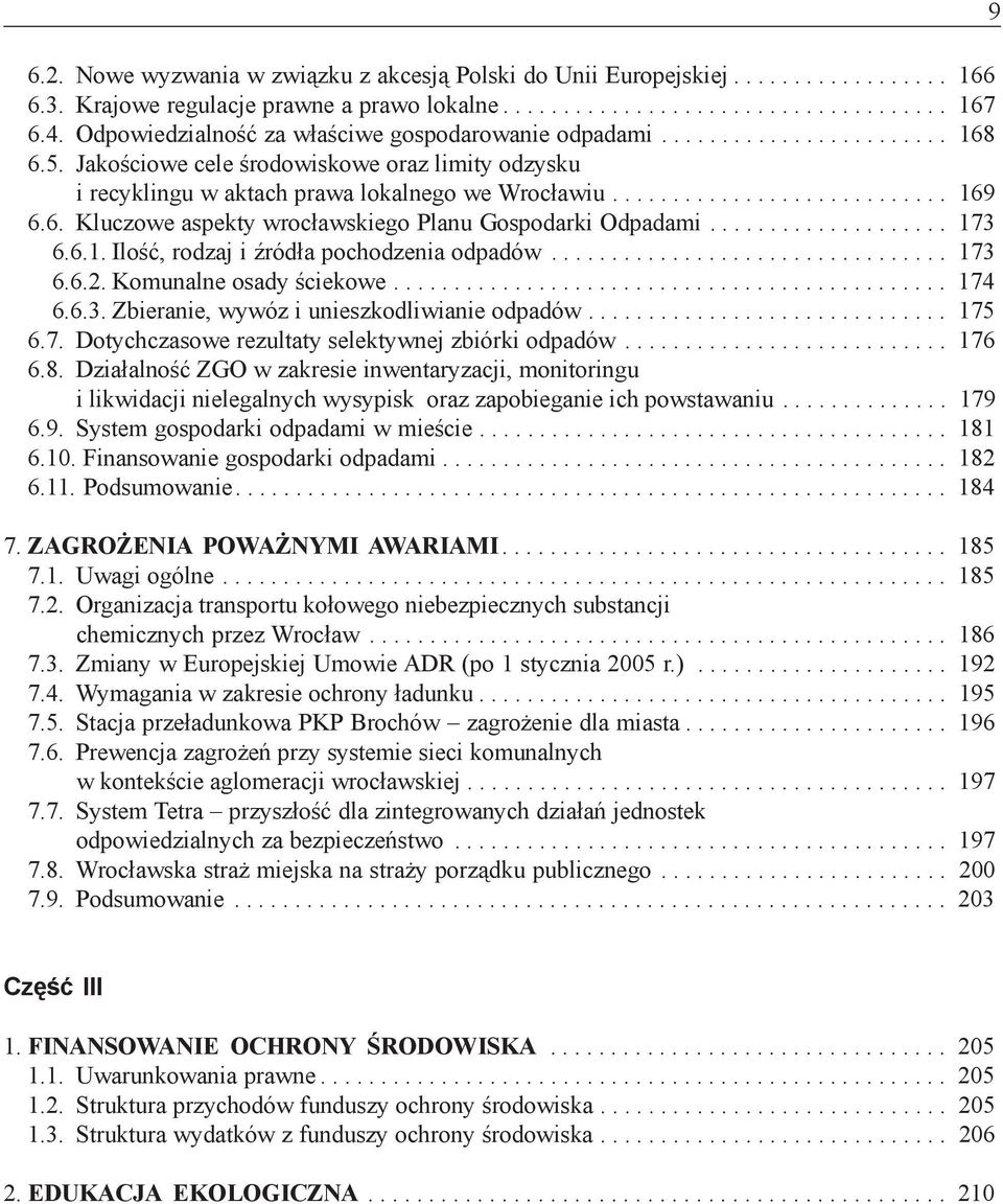 6. Kluczowe aspekty wroc³awskiego Planu Gospodarki Odpadami.................... 173 6.6.1. Iloœæ, rodzaj i Ÿród³a pochodzenia odpadów................................. 173 6.6.2.