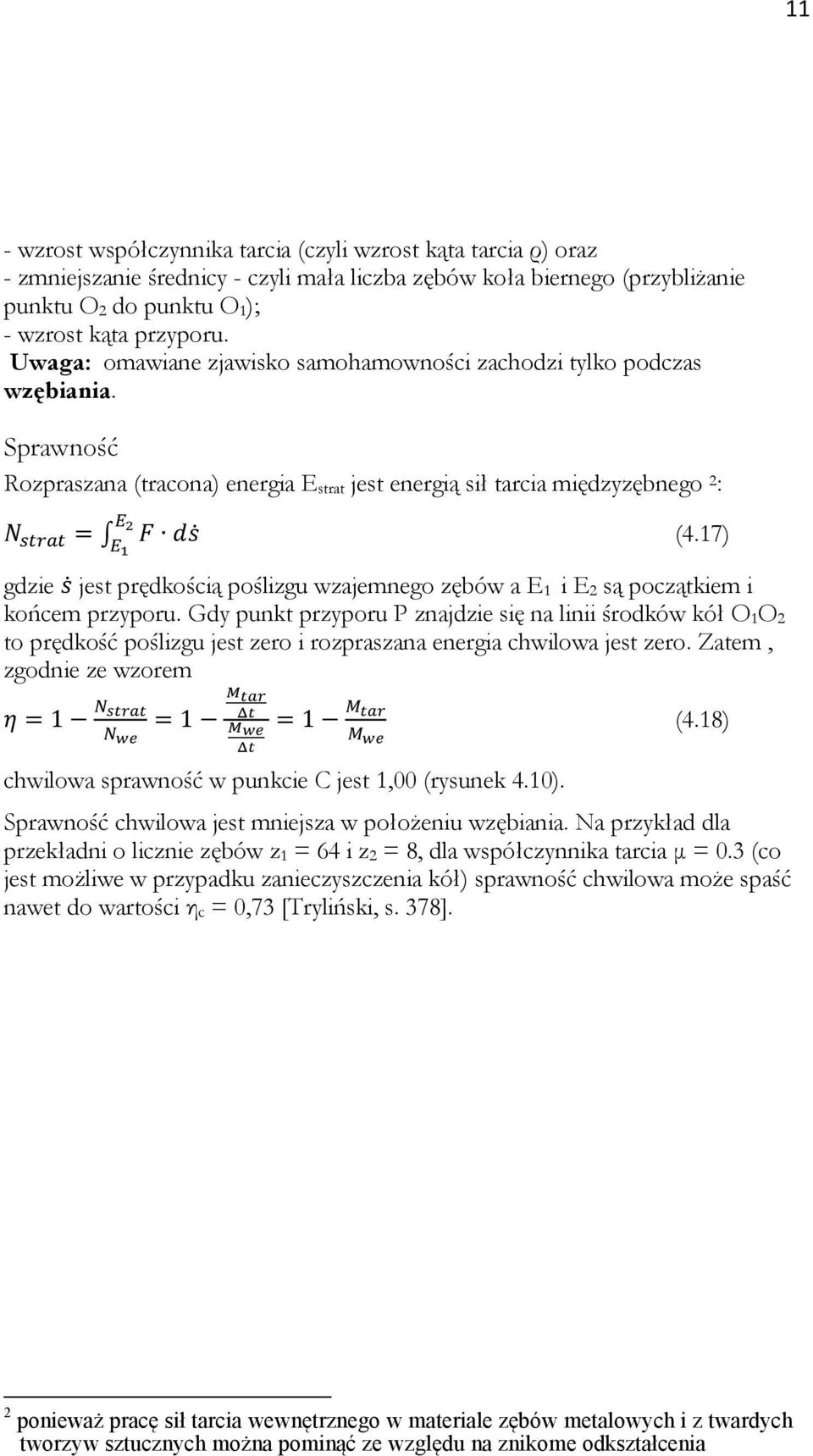 17) gdzie jest prędkością poślizgu wzajemnego zębów a E 1 i E 2 są początkiem i końcem przyporu.
