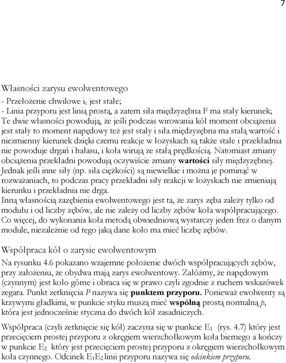 nie powoduje drgań i hałasu, i koła wirują ze stałą prędkością. Natomiast zmiany obciążenia przekładni powodują oczywiście zmiany wartości siły międzyzębnej. Jednak jeśli inne siły (np.