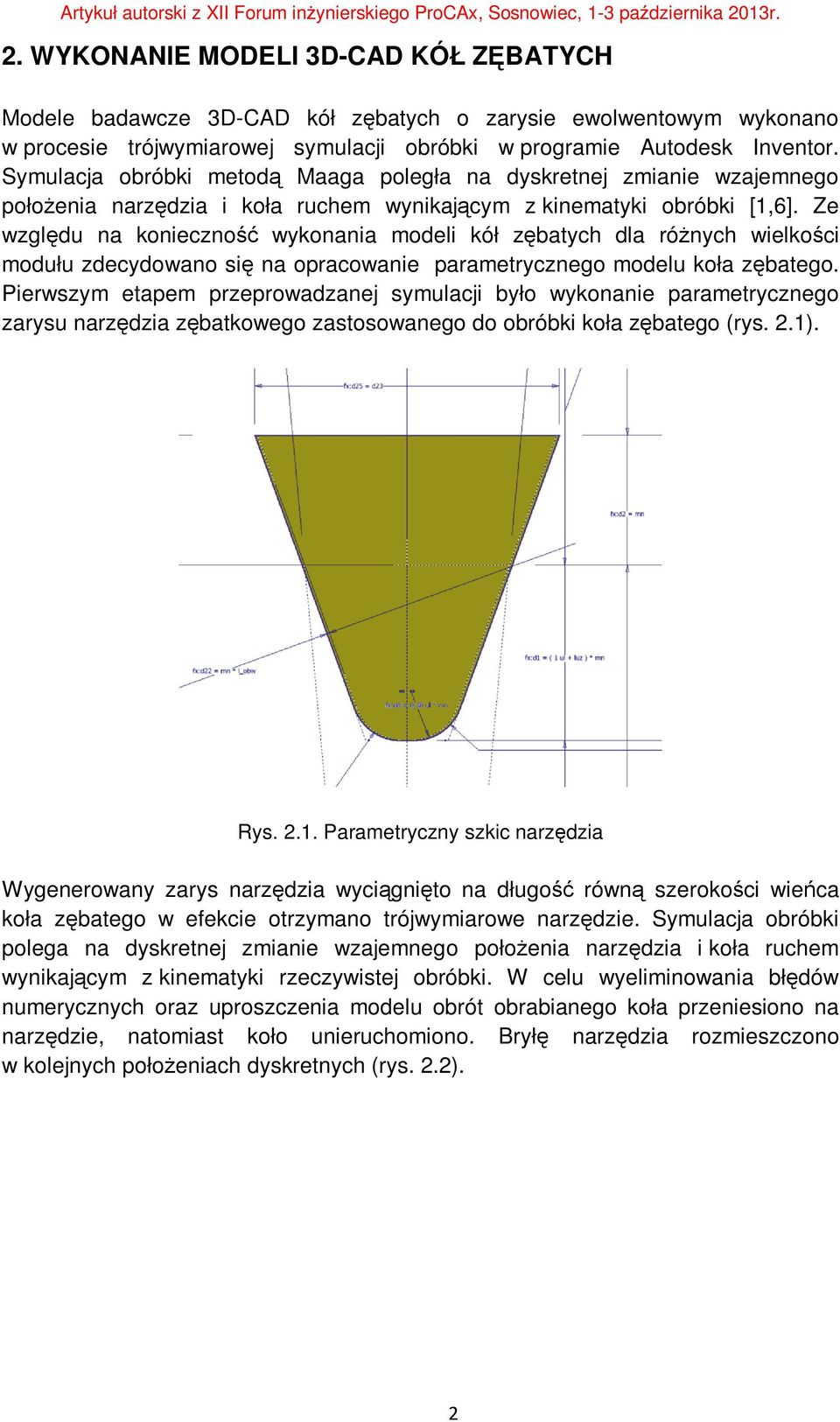 Ze względu na konieczność wykonania modeli kół zębatych dla różnych wielkości modułu zdecydowano się na opracowanie parametrycznego modelu koła zębatego.