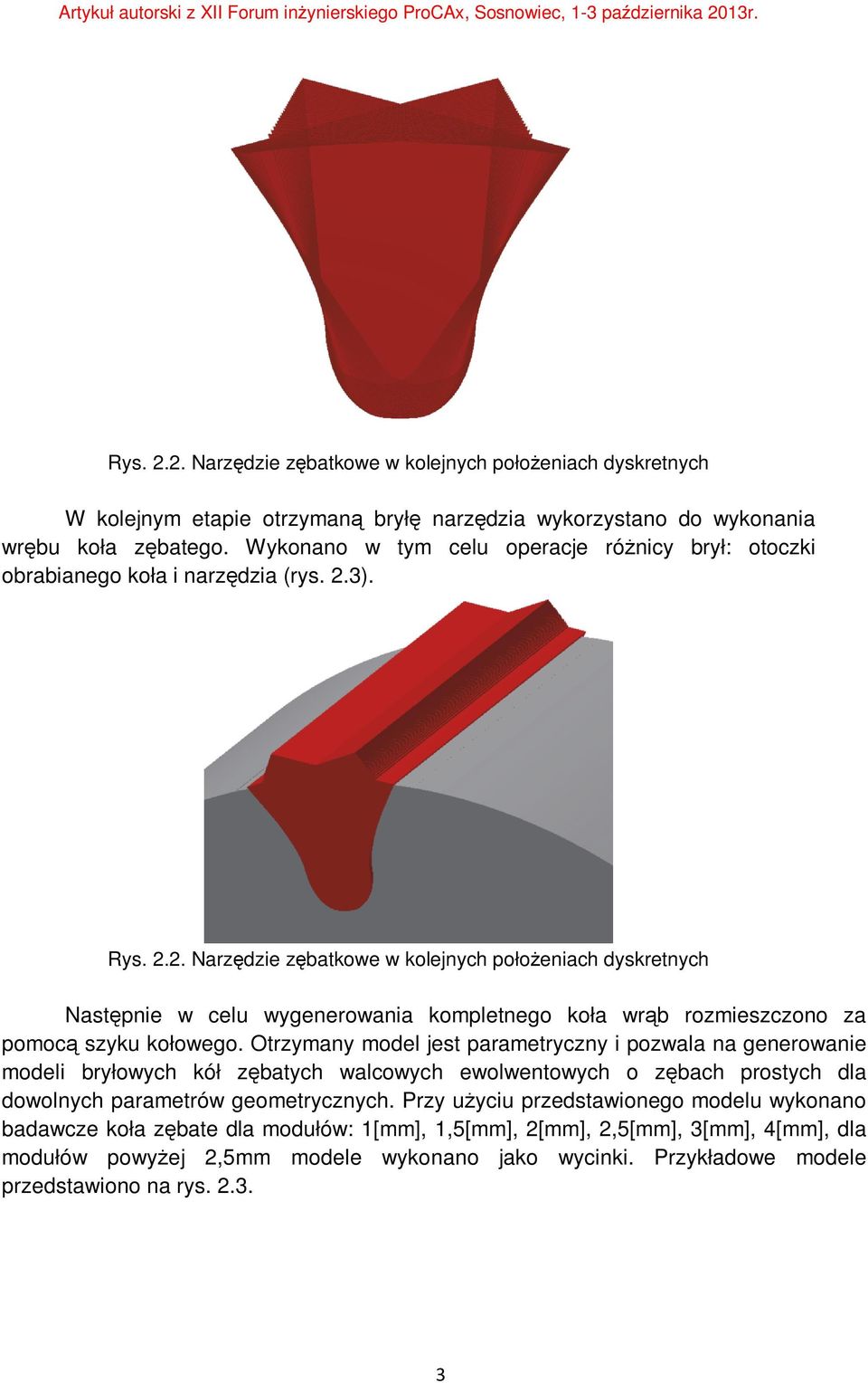 3). Rys. 2.2. Narzędzie zębatkowe w kolejnych położeniach dyskretnych Następnie w celu wygenerowania kompletnego koła wrąb rozmieszczono za pomocą szyku kołowego.