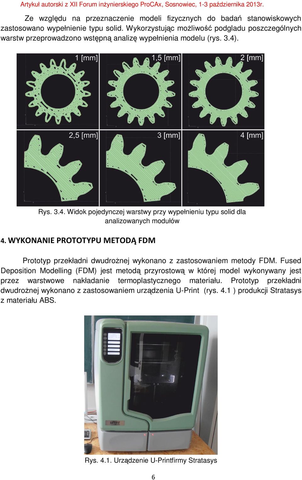 WYKONANIE PROTOTYPU METODĄ FDM Prototyp przekładni dwudrożnej wykonano z zastosowaniem metody FDM.
