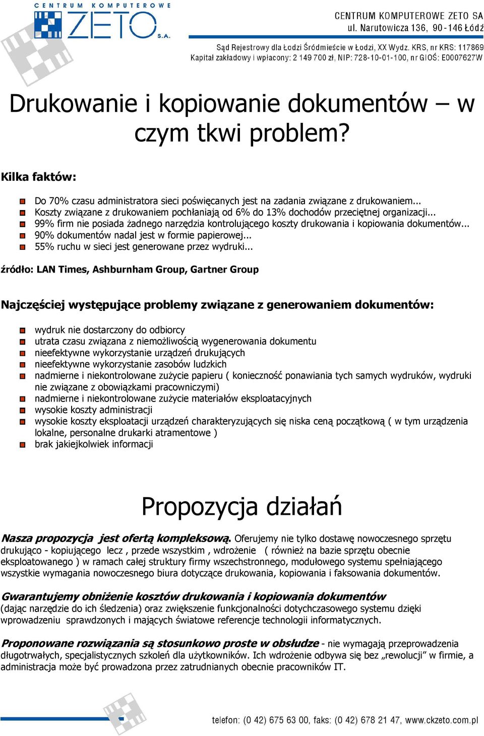 .. 90% dokumentów nadal jest w formie papierowej... 55% ruchu w sieci jest generowane przez wydruki.