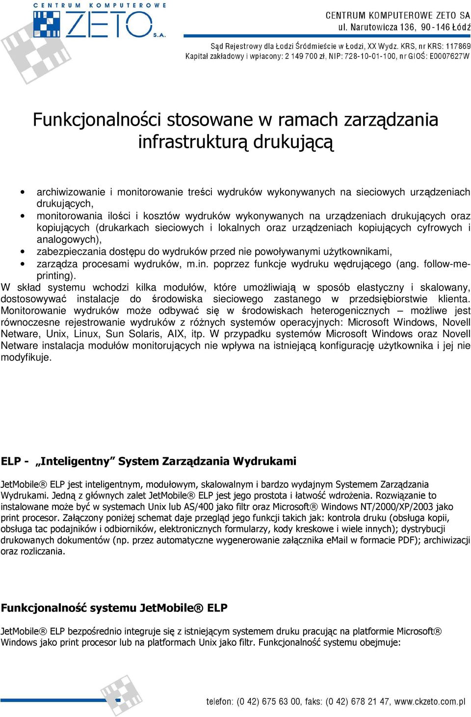 wydruków przed nie powoływanymi uŝytkownikami, zarządza procesami wydruków, m.in. poprzez funkcje wydruku wędrującego (ang. follow-meprinting).