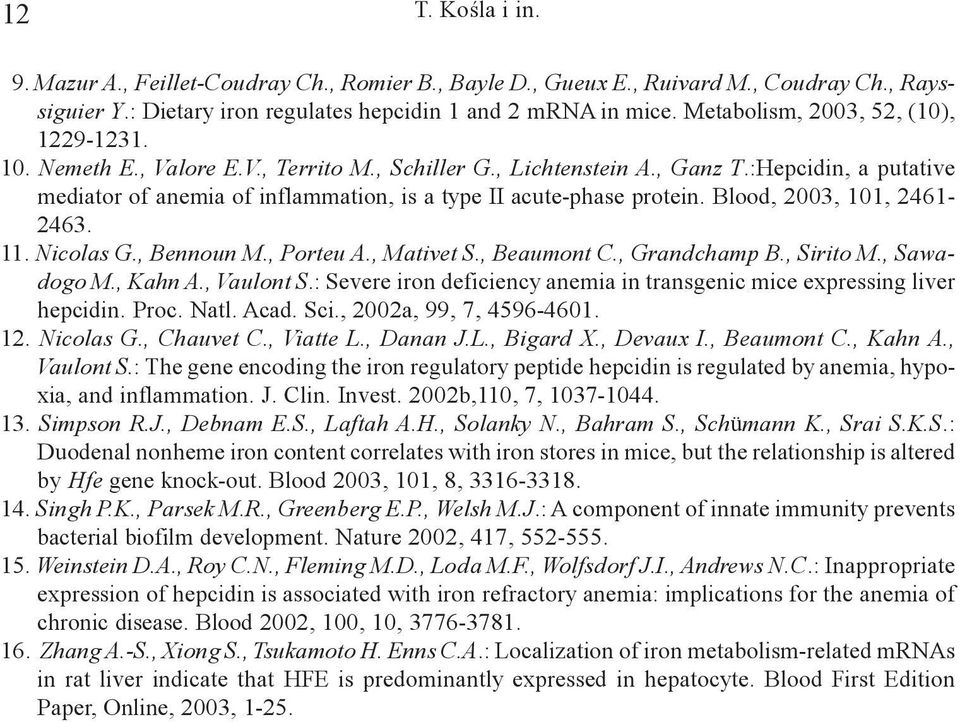 :Hepcidin, a putative mediator of anemia of inflammation, is a type II acute-phase protein. Blood, 2003, 101, 2461-2463. 11. Nicolas G., Bennoun M., Porteu A., Mativet S., Beaumont C., Grandchamp B.
