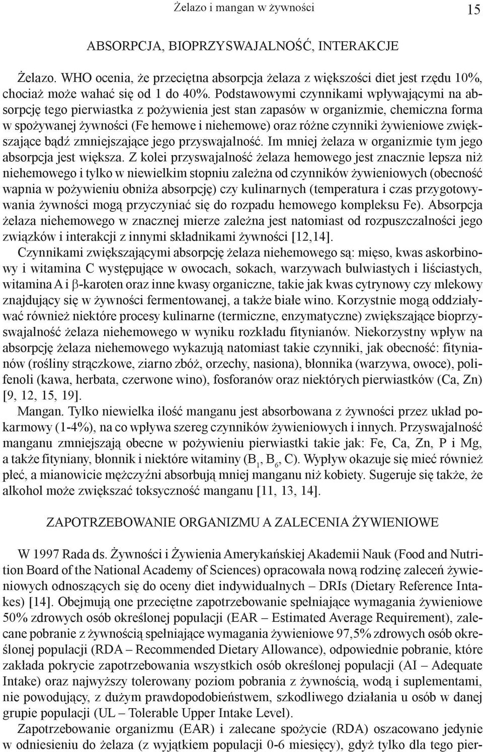ywieniowe zwiêkszaj¹ce b¹dÿ zmniejszaj¹ce jego przyswajalnoœæ. Im mniej elaza w organizmie tym jego absorpcja jest wiêksza.