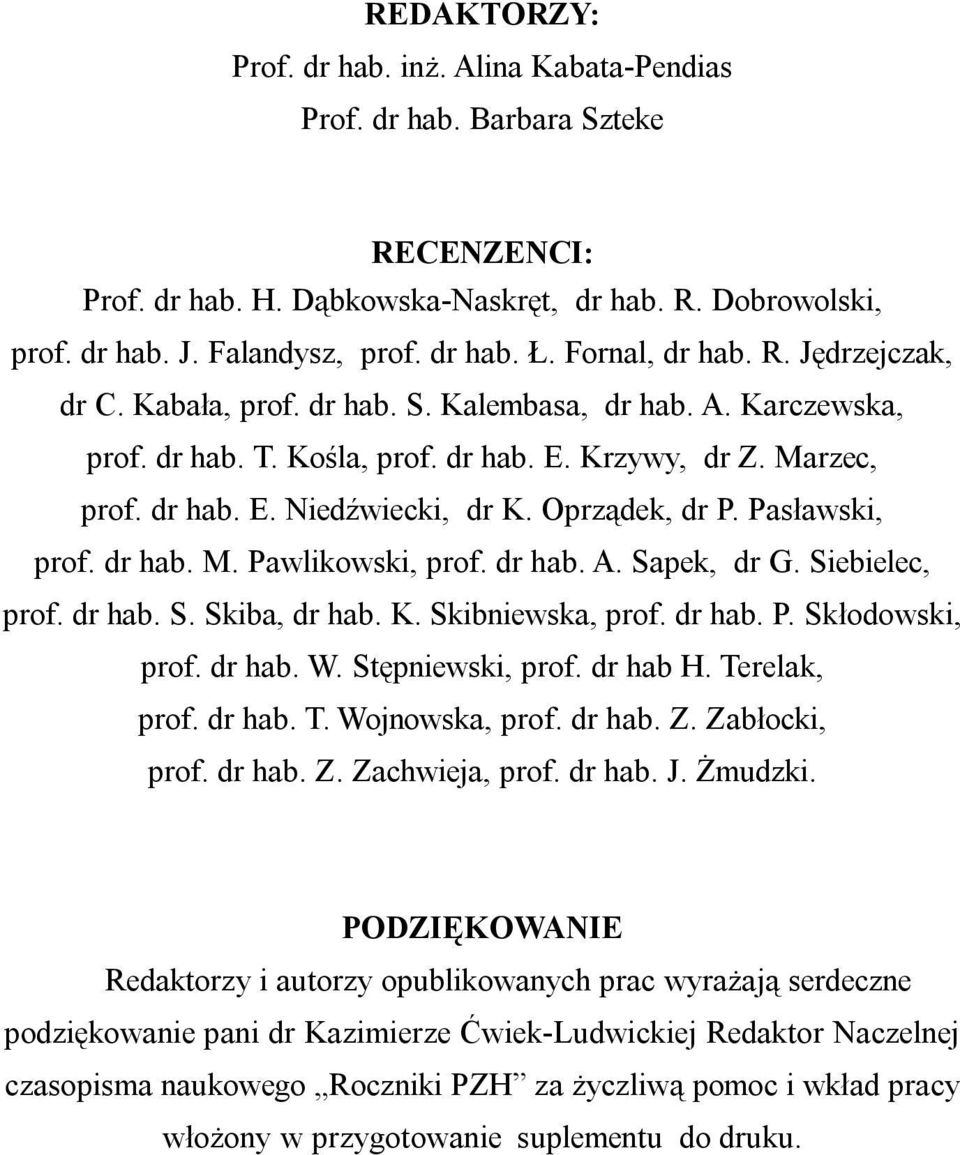 Pas³awski, prof. dr hab. M. Pawlikowski, prof. dr hab. A. Sapek, dr G. Siebielec, prof. dr hab. S. Skiba, dr hab. K. Skibniewska, prof. dr hab. P. Sk³odowski, prof. dr hab. W. Stêpniewski, prof.