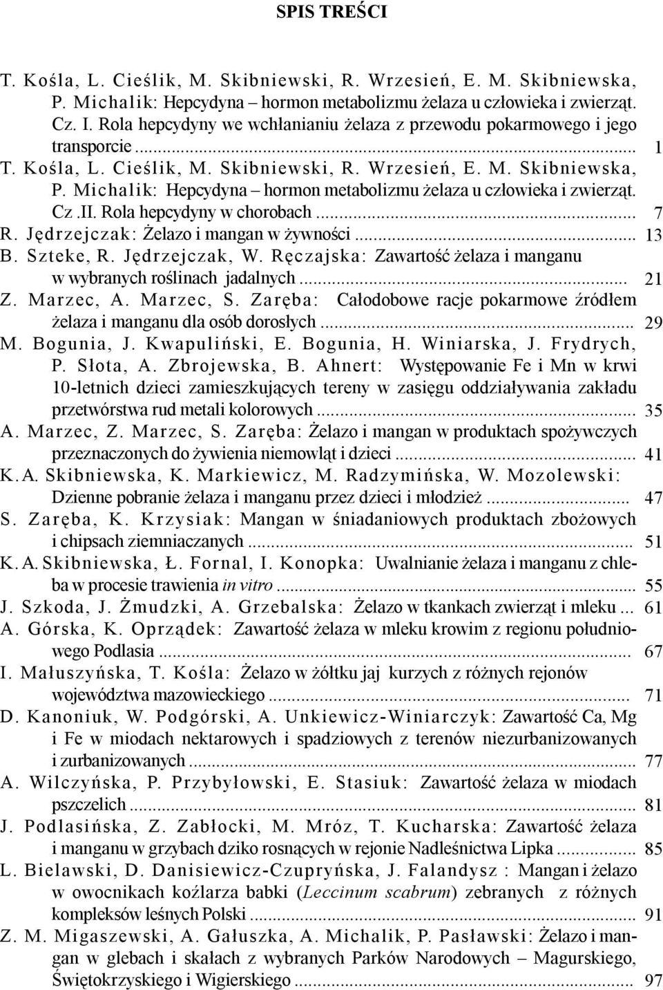 Michalik: Hepcydyna hormon metabolizmu elaza u cz³owieka i zwierz¹t. Cz.II. Rola hepcydyny w chorobach... R. Jêdrzejczak: elazo i mangan w ywnoœci... B. Szteke, R. Jêdrzejczak, W.