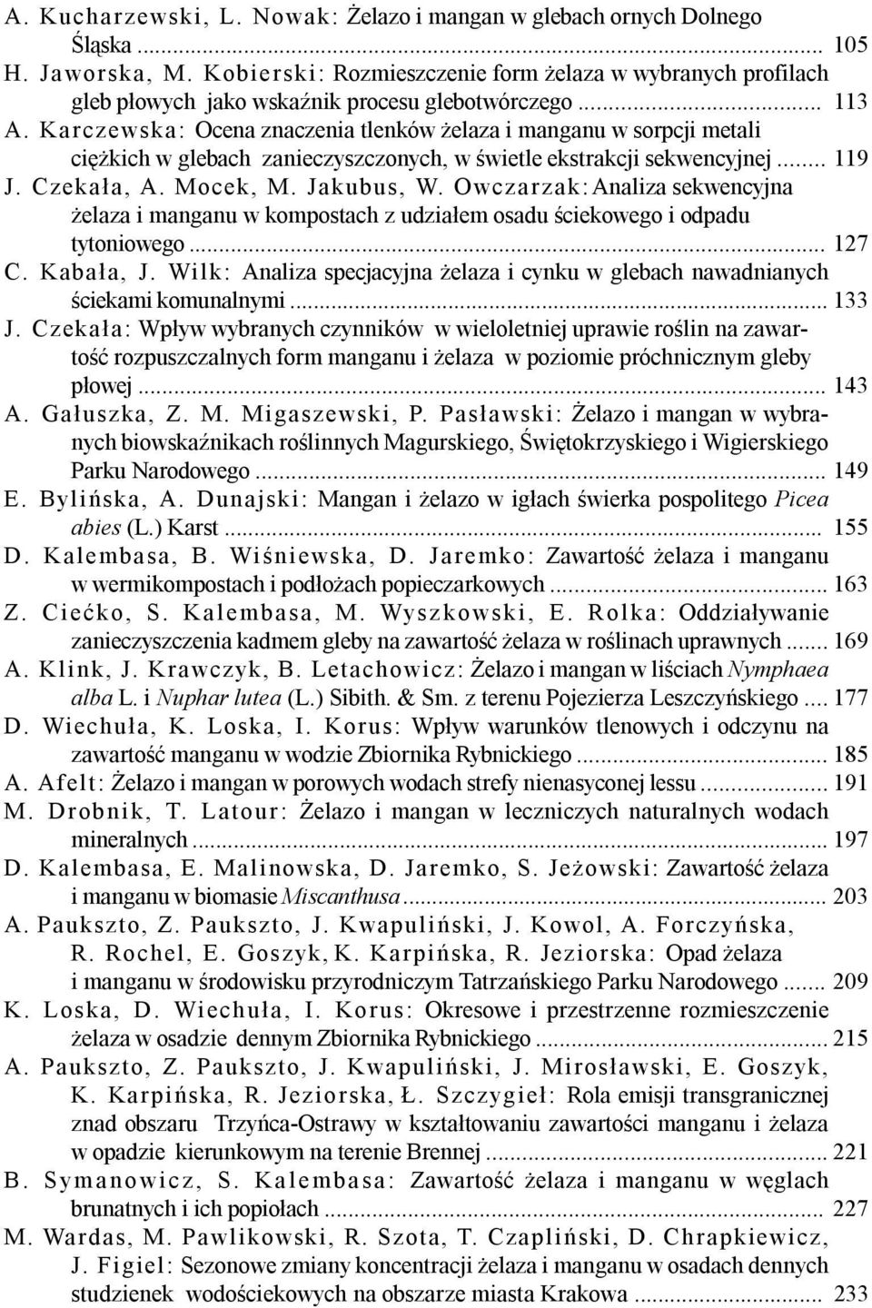 Karczewska: Ocena znaczenia tlenków elaza i manganu w sorpcji metali ciê kich w glebach zanieczyszczonych, w œwietle ekstrakcji sekwencyjnej... 119 J. Czeka³a, A. Mocek, M. Jakubus, W.