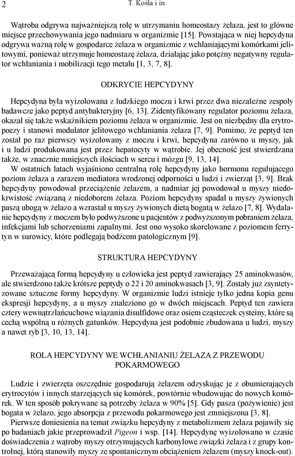 wch³aniania i mobilizacji tego metalu [1, 3, 7, 8]. ODKRYCIE HEPCYDYNY Hepcydyna by³a wyizolowana z ludzkiego moczu i krwi przez dwa niezale ne zespo³y badawcze jako peptyd antybakteryjny [6, 13].