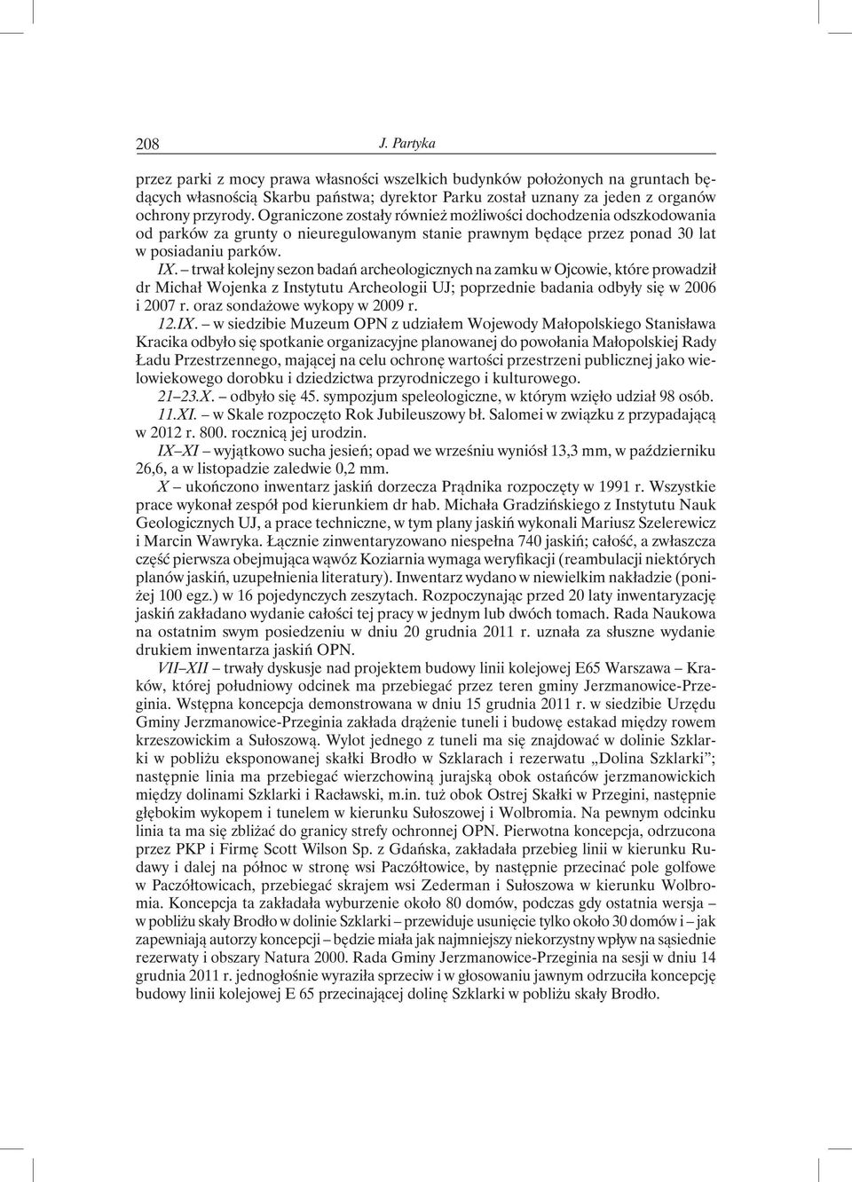 trwał kolejny sezon badań archeologicznych na zamku w Ojcowie, które prowadził dr Michał Wojenka z Instytutu Archeologii UJ; poprzednie badania odbyły się w 2006 i 2007 r.