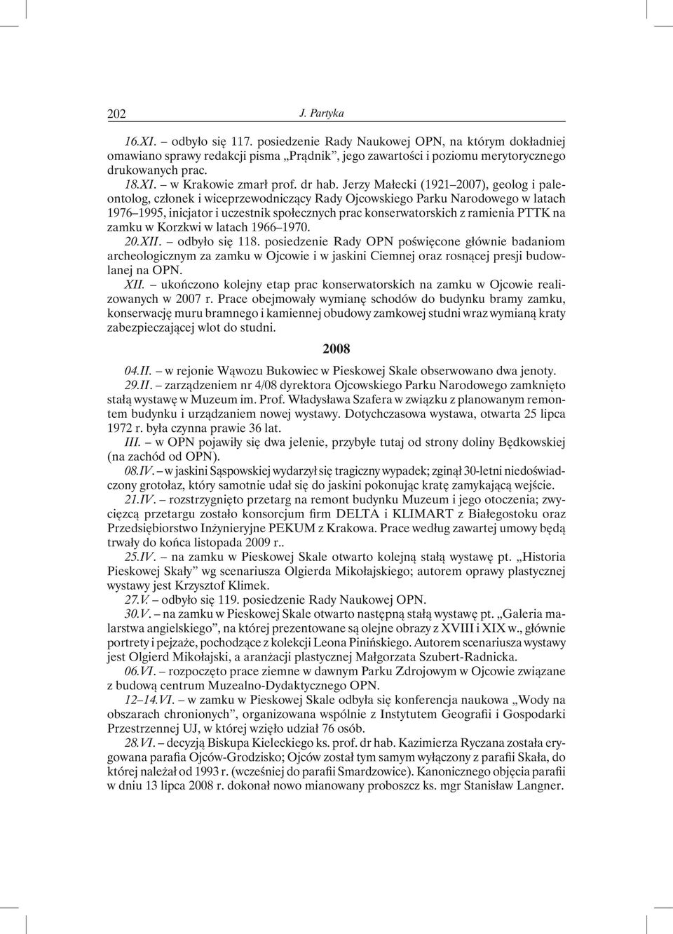 Jerzy Małecki (1921 2007), geolog i paleontolog, członek i wiceprzewodniczący Rady Ojcowskiego Parku Narodowego w latach 1976 1995, inicjator i uczestnik społecznych prac konserwatorskich z ramienia