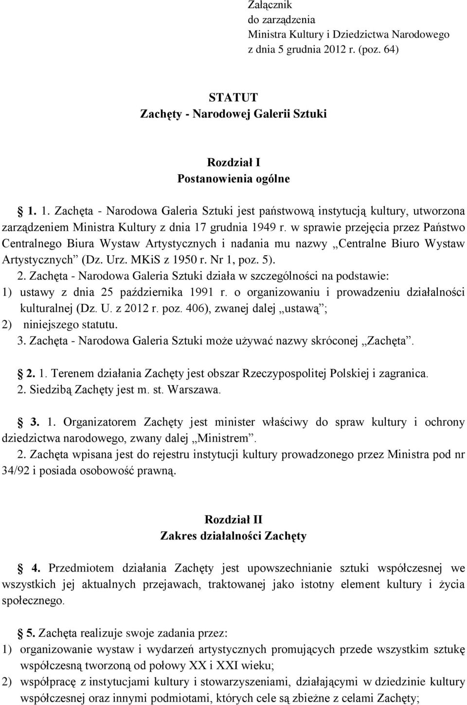 w sprawie przejęcia przez Państwo Centralnego Biura Wystaw Artystycznych i nadania mu nazwy Centralne Biuro Wystaw Artystycznych (Dz. Urz. MKiS z 1950 r. Nr 1, poz. 5). 2.