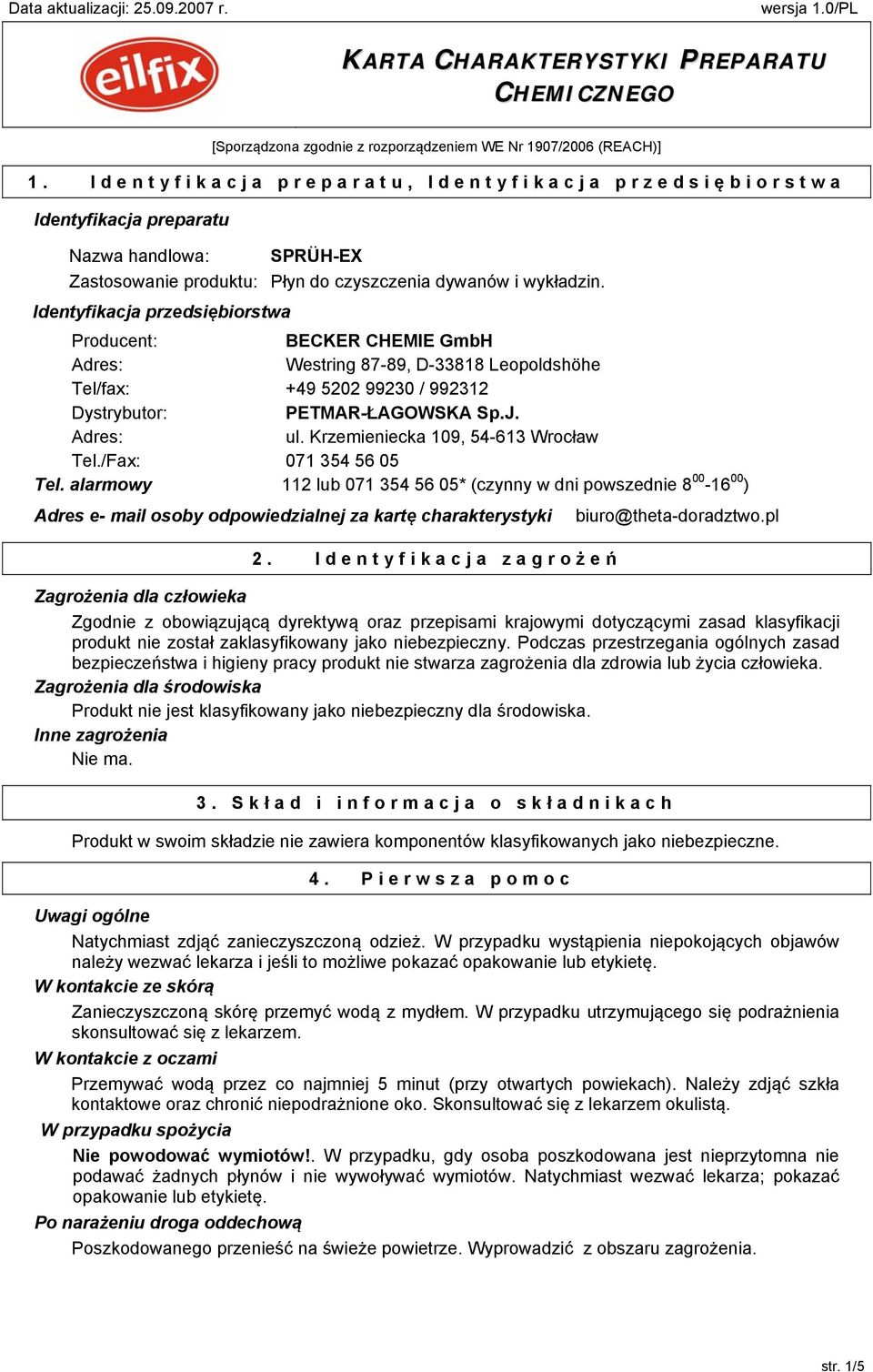 Identyfikacja przedsiębiorstwa Producent: Adres: Tel/fax: Dystrybutor: Adres: Tel./Fax: BECKER CHEMIE GmbH Westring 87-89, D-33818 Leopoldshöhe +49 5202 99230 / 992312 PETMAR-ŁAGOWSKA Sp.J. ul.