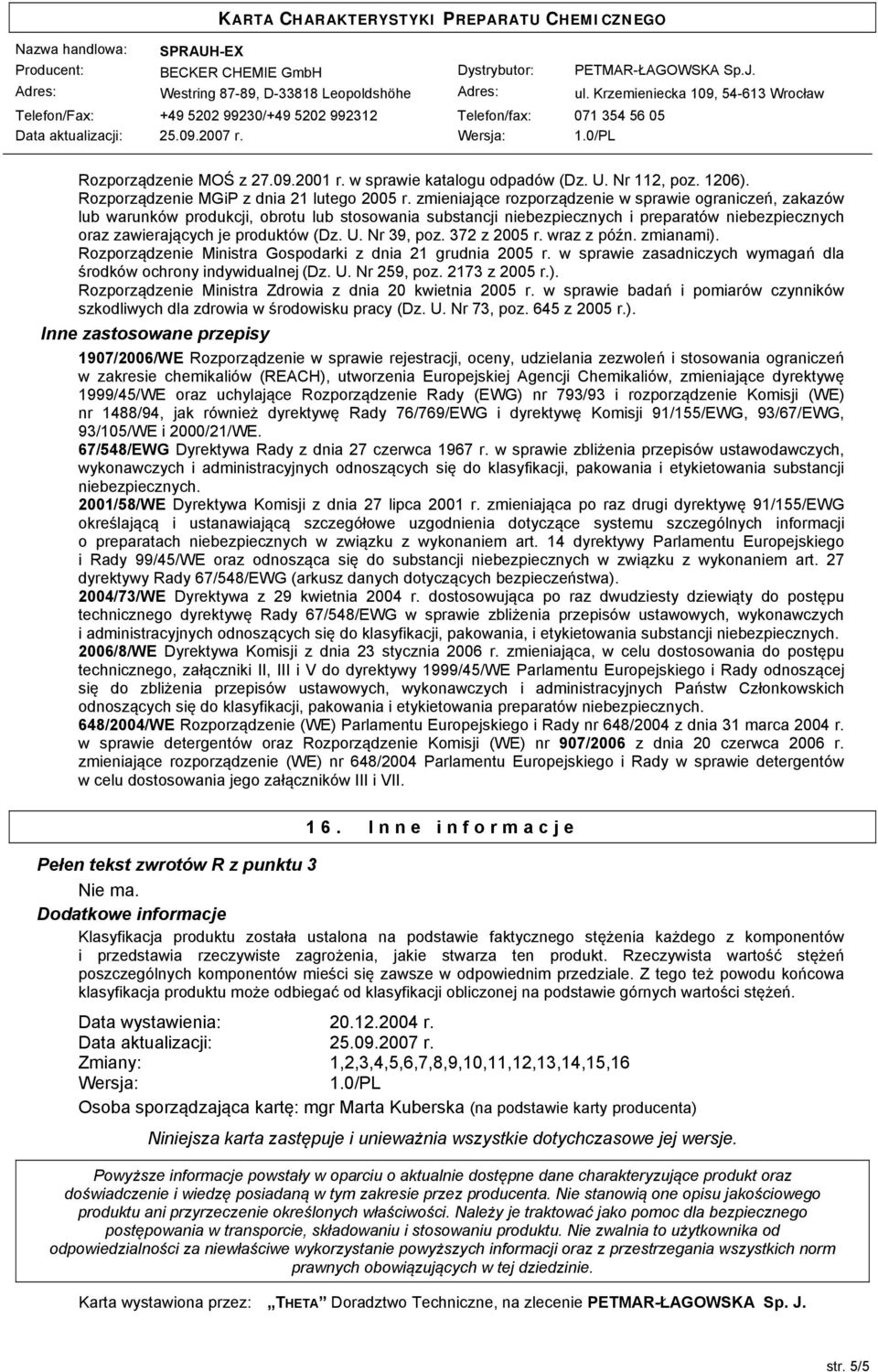 Nr 39, poz. 372 z 2005 r. wraz z późn. zmianami). Rozporządzenie Ministra Gospodarki z dnia 21 grudnia 2005 r. w sprawie zasadniczych wymagań dla środków ochrony indywidualnej (Dz. U. Nr 259, poz.