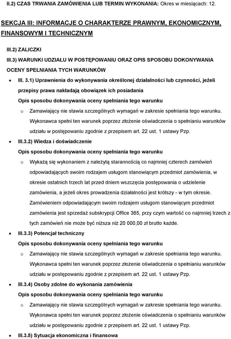 1) Uprawnienia d wyknywania kreślnej działalnści lub czynnści, jeżeli przepisy prawa nakładają bwiązek ich psiadania Opis spsbu dknywania ceny spełniania teg warunku Zamawiający nie stawia