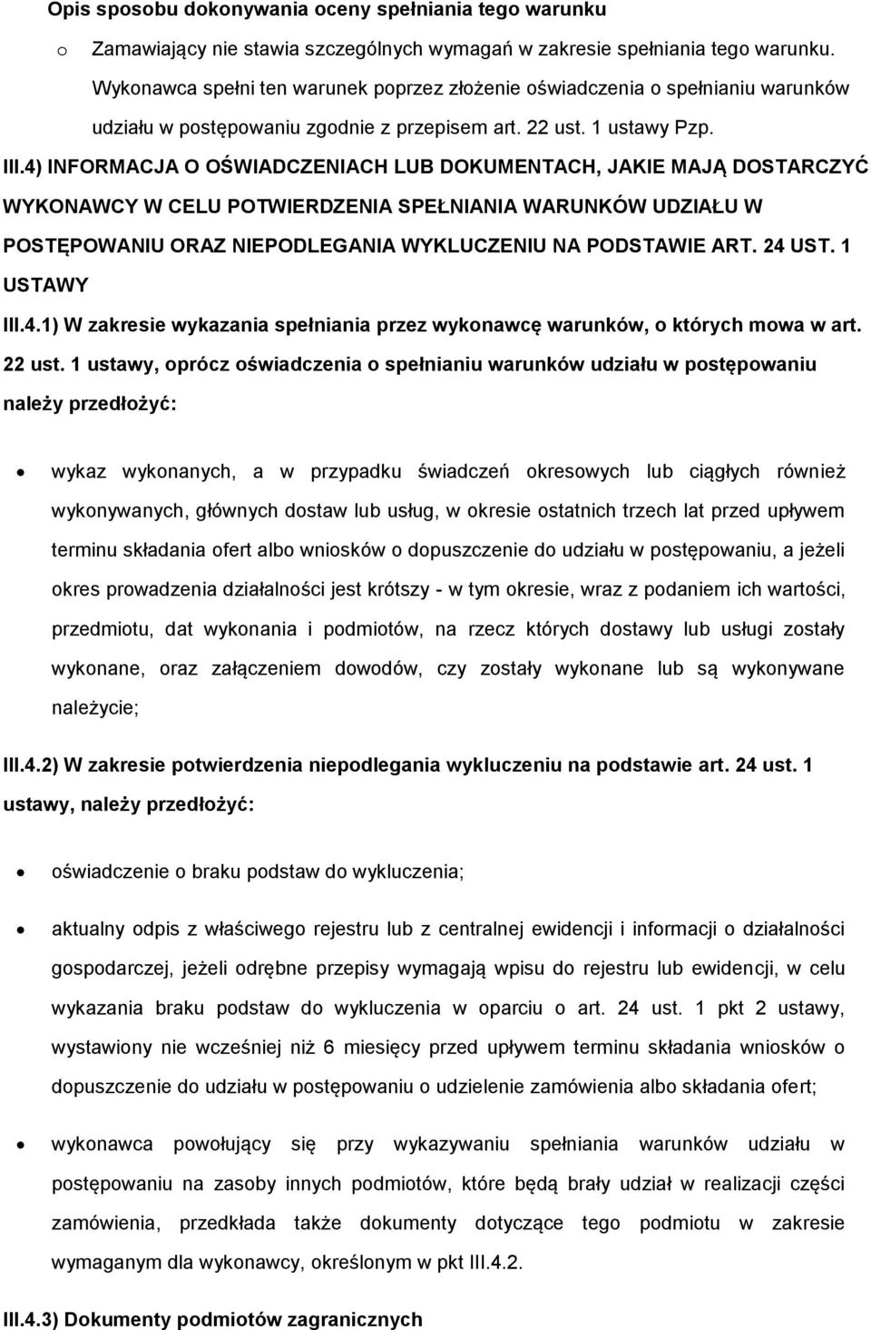 4) INFORMACJA O OŚWIADCZENIACH LUB DOKUMENTACH, JAKIE MAJĄ DOSTARCZYĆ WYKONAWCY W CELU POTWIERDZENIA SPEŁNIANIA WARUNKÓW UDZIAŁU W POSTĘPOWANIU ORAZ NIEPODLEGANIA WYKLUCZENIU NA PODSTAWIE ART. 24 UST.