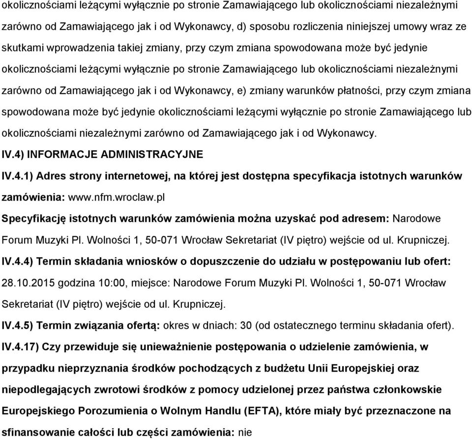 płatnści, przy czym zmiana spwdwana mże być jedynie klicznściami leżącymi wyłącznie p strnie Zamawiająceg lub klicznściami niezależnymi zarówn d Zamawiająceg jak i d Wyknawcy. IV.