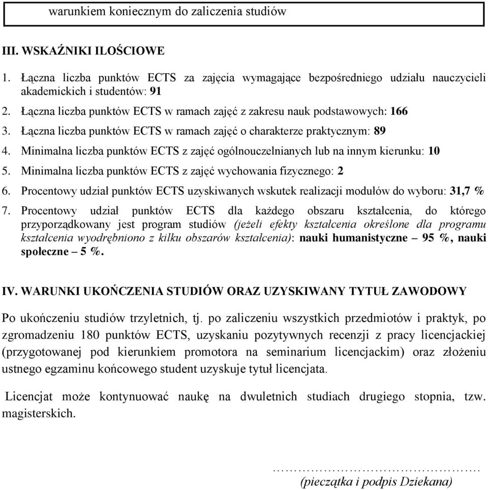 Minimalna liczba punktów ECTS z zajęć ogólnouczelnianych lub na innym kierunku: 10 5. Minimalna liczba punktów ECTS z zajęć wychowania fizycznego: 2 6.