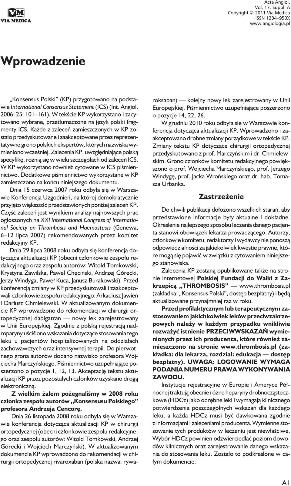 Każde z zaleceń zamieszczonych w KP zostało przedyskutowane i zaakceptowane przez reprezentatywne grono polskich ekspertów, których nazwiska wymieniono wcześniej.