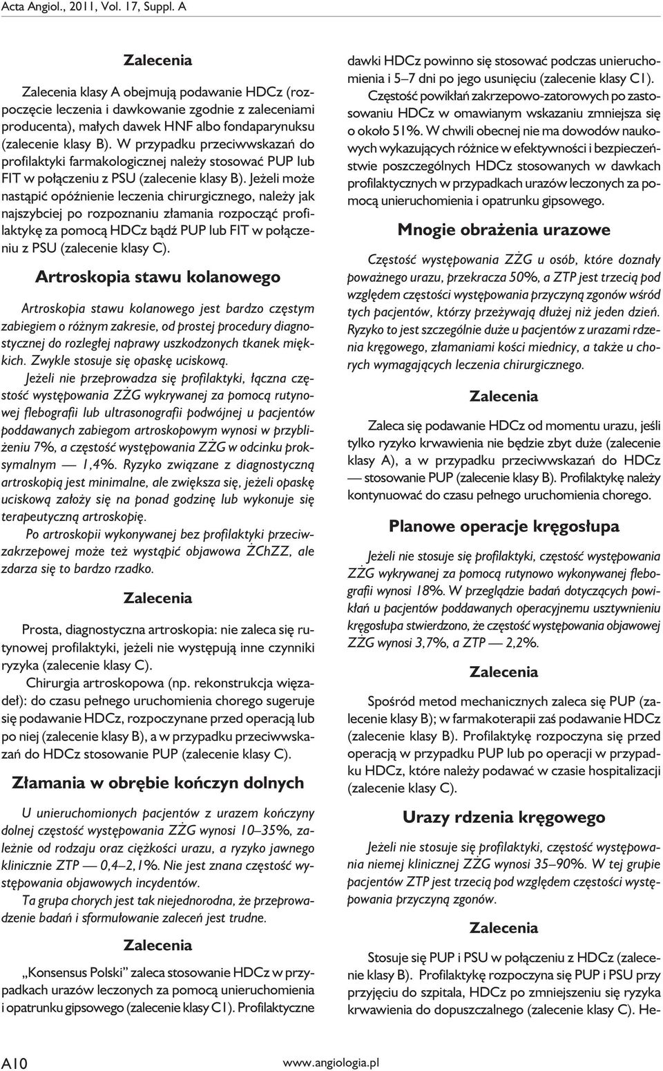 Jeżeli może nastąpić opóźnienie leczenia chirurgicznego, należy jak najszybciej po rozpoznaniu złamania rozpocząć profilaktykę za pomocą HDCz bądź PUP lub FIT w połączeniu z PSU (zalecenie klasy C).