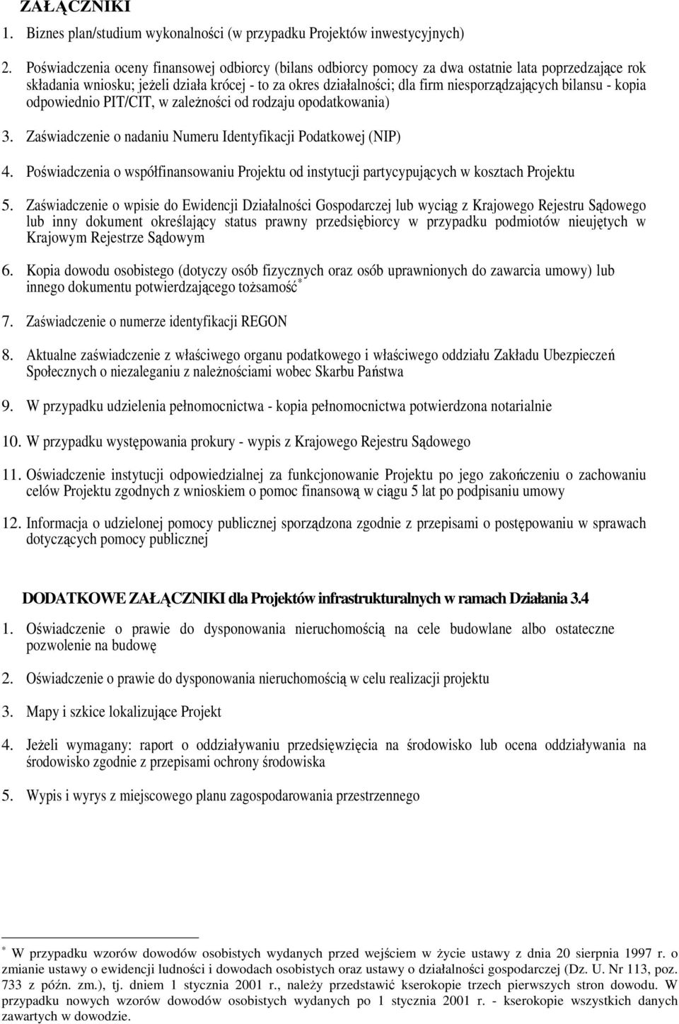 bilansu - kopia odpowiednio PIT/CIT, w zaleŝności od rodzaju opodatkowania) 3. Zaświadczenie o nadaniu Numeru Identyfikacji Podatkowej (NIP) 4.