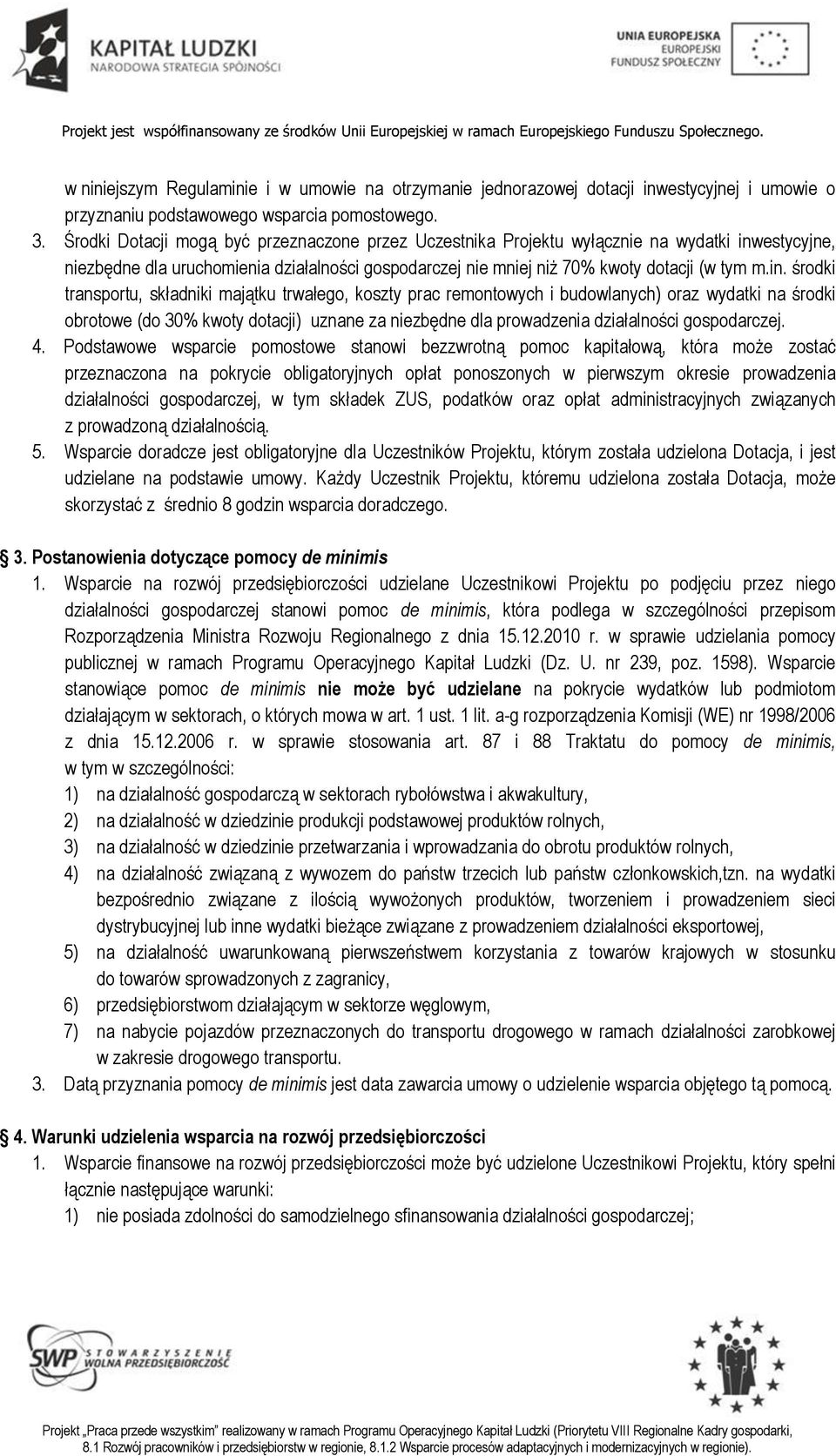 estycyjne, niezbędne dla uruchomienia działalności gospodarczej nie mniej niż 70% kwoty dotacji (w tym m.in.