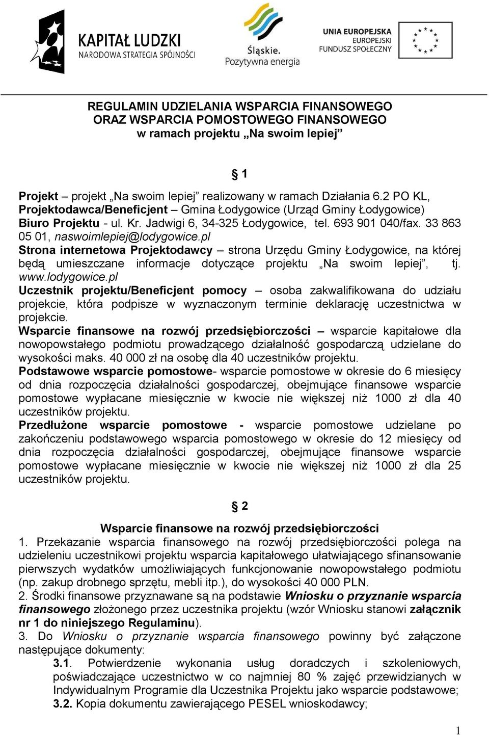 pl Strona internetowa Projektodawcy strona Urzędu Gminy Łodygowice, na której będą umieszczane informacje dotyczące projektu Na swoim lepiej, tj. www.lodygowice.