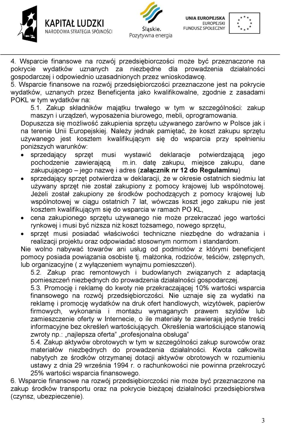 1. Zakup składników majątku trwałego w tym w szczególności: zakup maszyn i urządzeń, wyposażenia biurowego, mebli, oprogramowania.