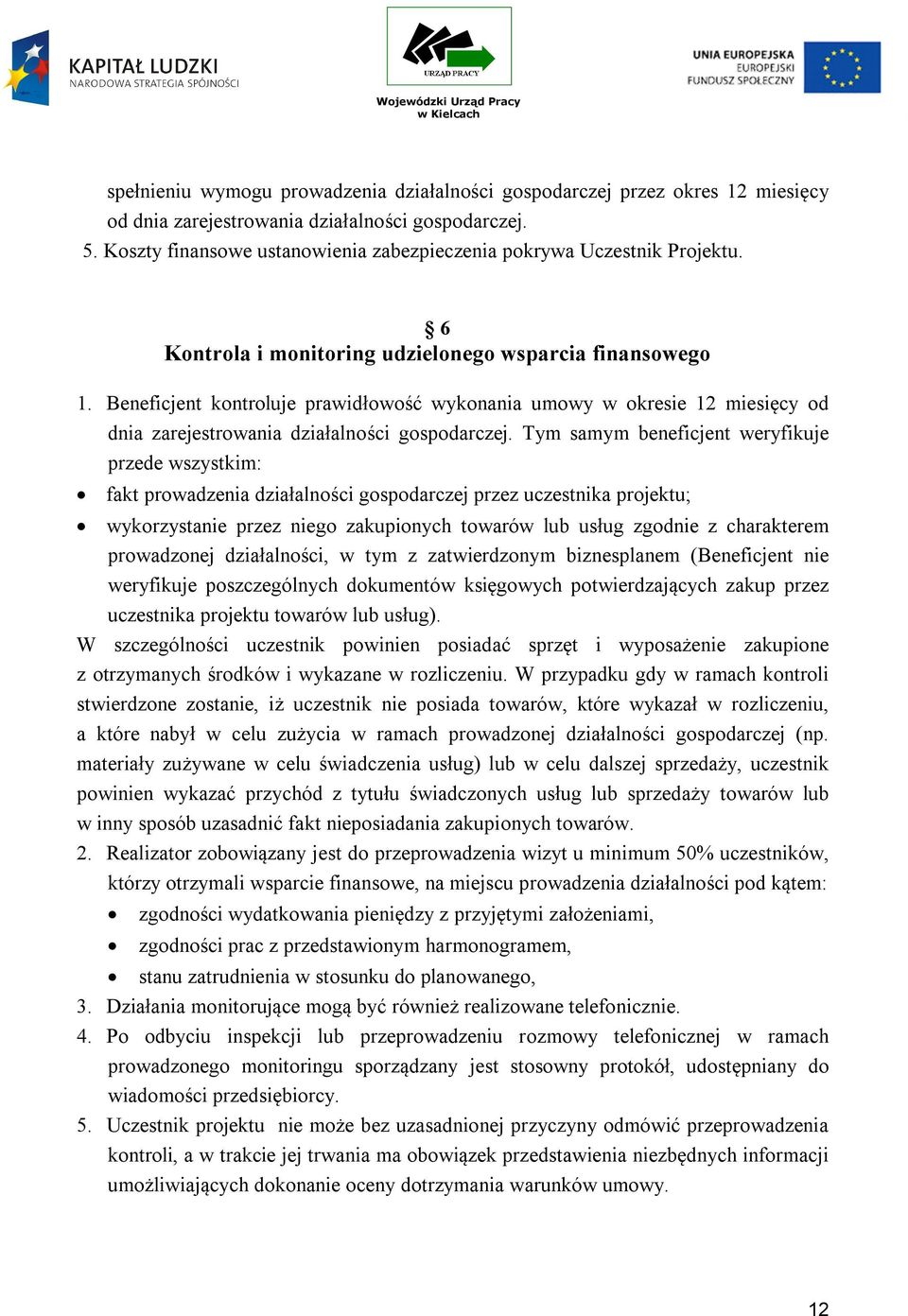 Beneficjent kontroluje prawidłowość wykonania umowy w okresie 12 miesięcy od dnia zarejestrowania działalności gospodarczej.