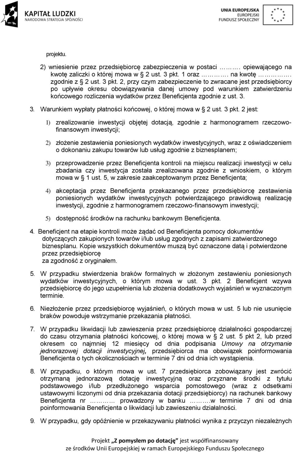 2, przy czym zabezpieczenie to zwracane jest przedsiębiorcy po upływie okresu obowiązywania danej umowy pod warunkiem zatwierdzeniu końcowego rozliczenia wydatków przez Beneficjenta zgodnie z ust. 3.