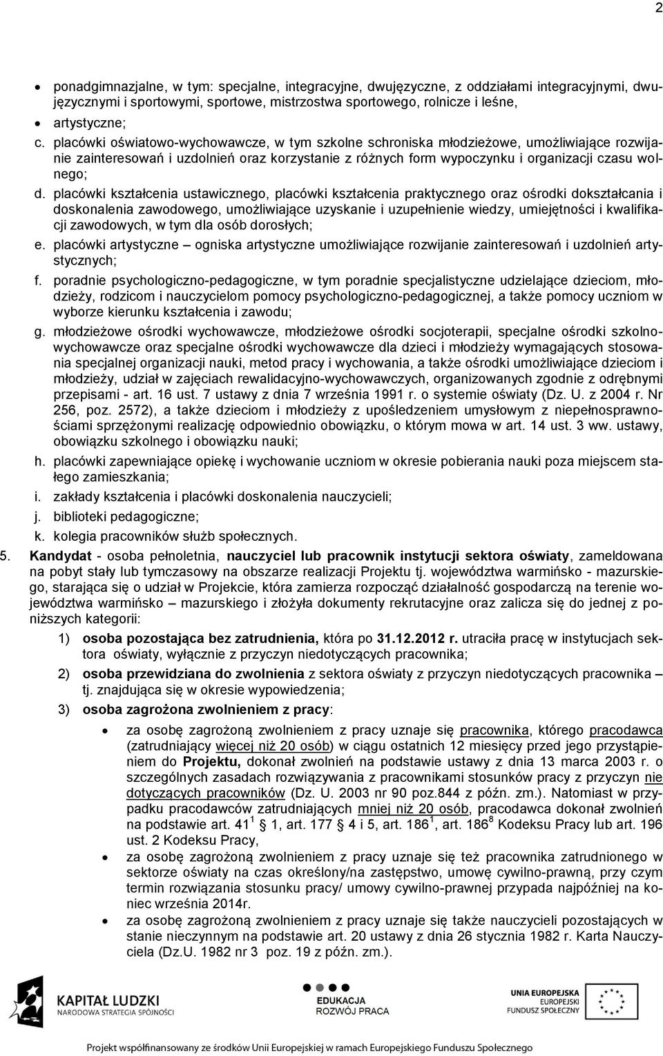 placówki kształcenia ustawicznego, placówki kształcenia praktycznego oraz ośrodki dokształcania i doskonalenia zawodowego, umożliwiające uzyskanie i uzupełnienie wiedzy, umiejętności i kwalifikacji