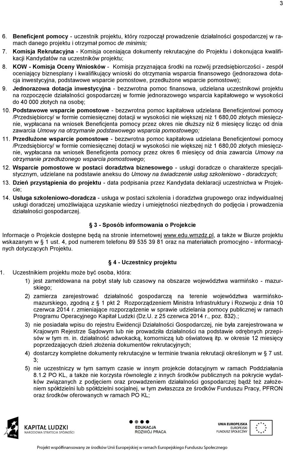 KOW - Komisja Oceny Wniosków - Komisja przyznająca środki na rozwój przedsiębiorczości - zespół oceniający biznesplany i kwalifikujący wnioski do otrzymania wsparcia finansowego (jednorazowa dotacja