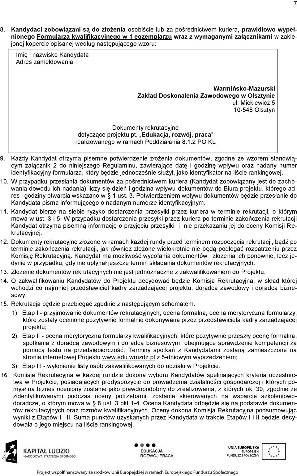 Mickiewicz 5 10-548 Olsztyn Dokumenty rekrutacyjne dotyczące projektu pt. Edukacja, rozwój, praca realizowanego w ramach Poddziałania 8.1.2 PO KL 9.