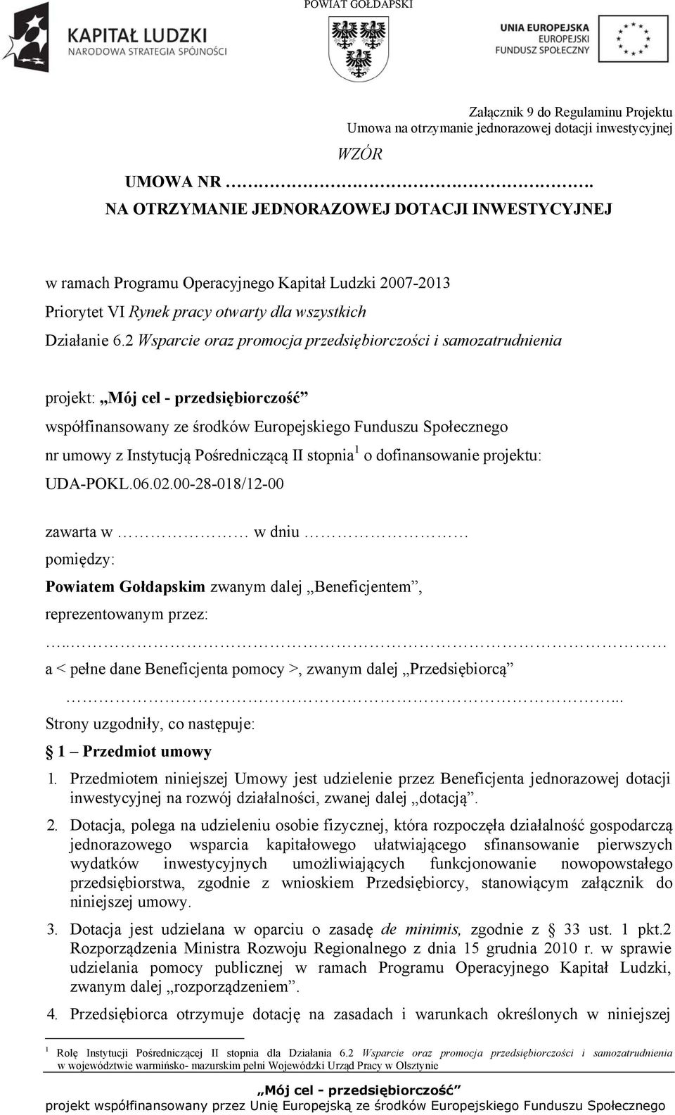 2 Wsparcie oraz promocja przedsiębiorczości i samozatrudnienia projekt: współfinansowany ze środków Europejskiego Funduszu Społecznego nr umowy z Instytucją Pośredniczącą II stopnia 1 o