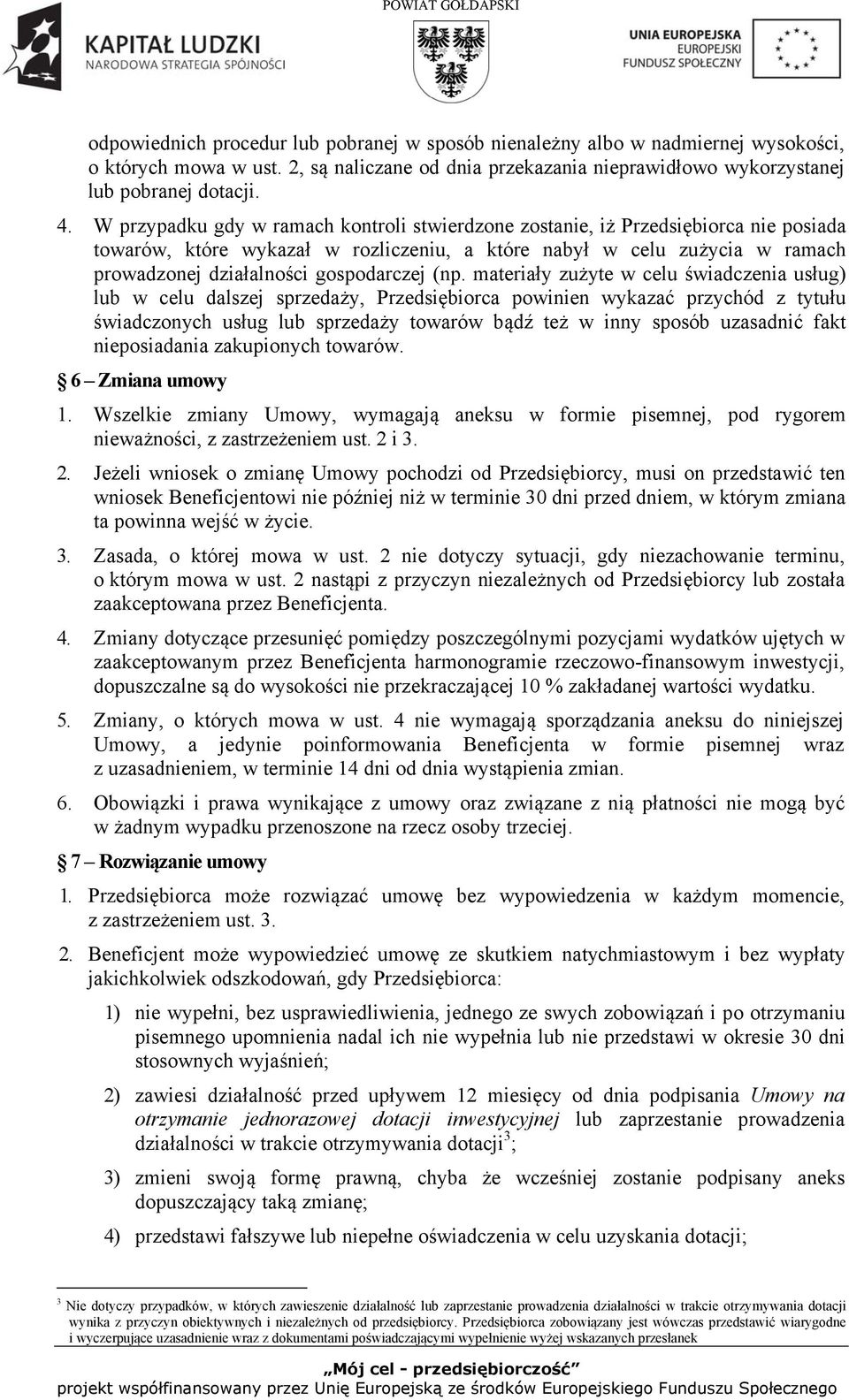 (np. materiały zużyte w celu świadczenia usług) lub w celu dalszej sprzedaży, Przedsiębiorca powinien wykazać przychód z tytułu świadczonych usług lub sprzedaży towarów bądź też w inny sposób