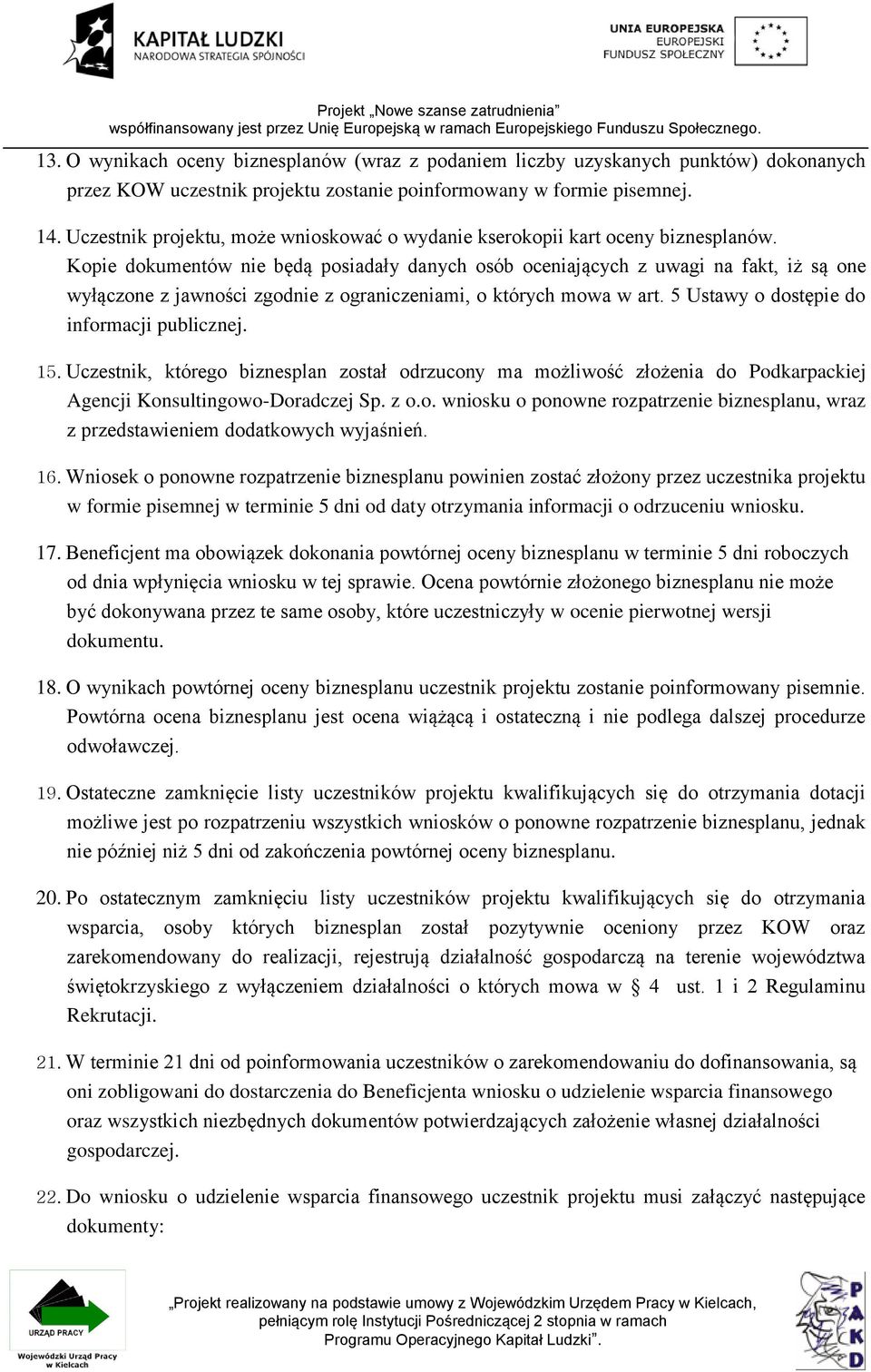 Kopie dokumentów nie będą posiadały danych osób oceniających z uwagi na fakt, iż są one wyłączone z jawności zgodnie z ograniczeniami, o których mowa w art.