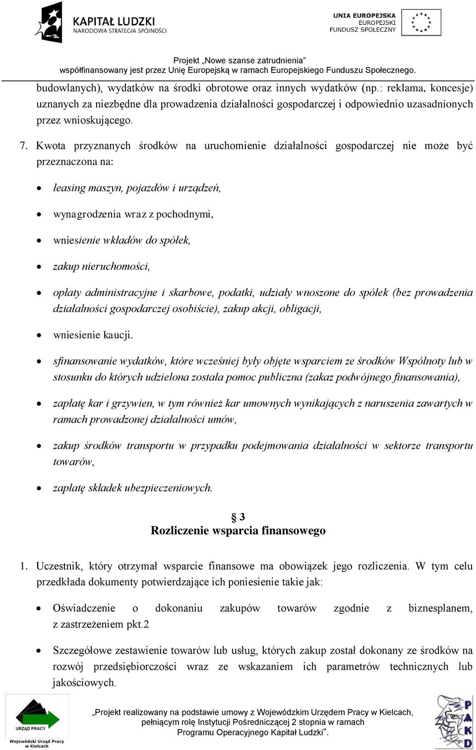 spółek, zakup nieruchomości, opłaty administracyjne i skarbowe, podatki, udziały wnoszone do spółek (bez prowadzenia działalności gospodarczej osobiście), zakup akcji, obligacji, wniesienie kaucji.