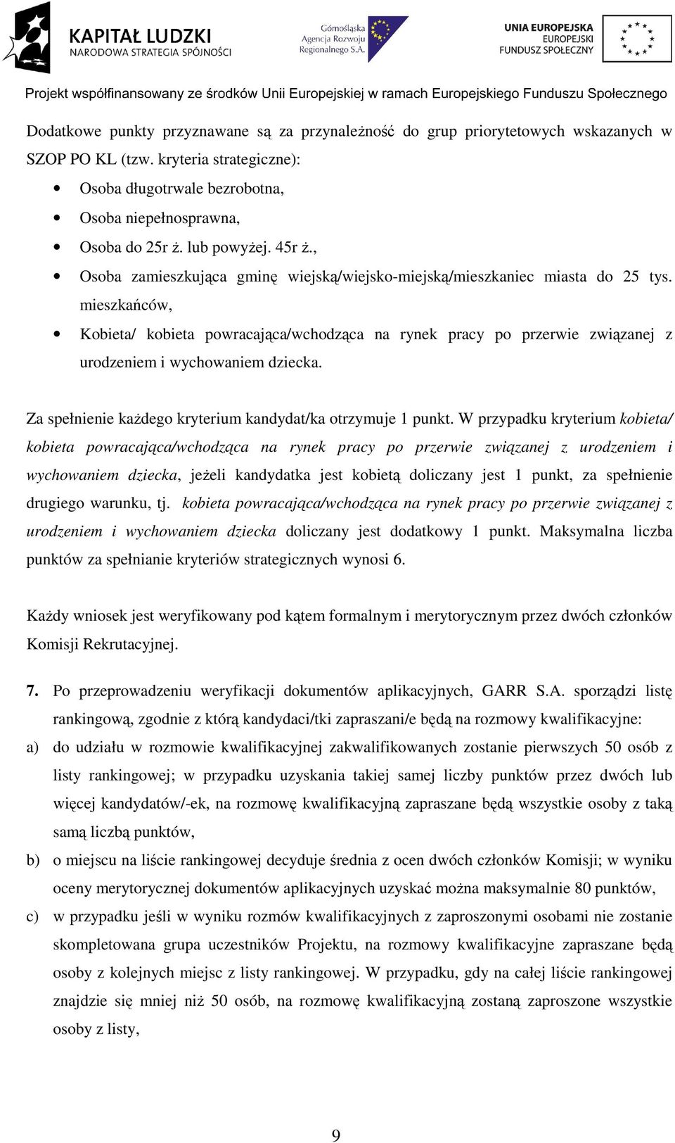 mieszkańców, Kobieta/ kobieta powracająca/wchodząca na rynek pracy po przerwie związanej z urodzeniem i wychowaniem dziecka. Za spełnienie kaŝdego kryterium kandydat/ka otrzymuje 1 punkt.