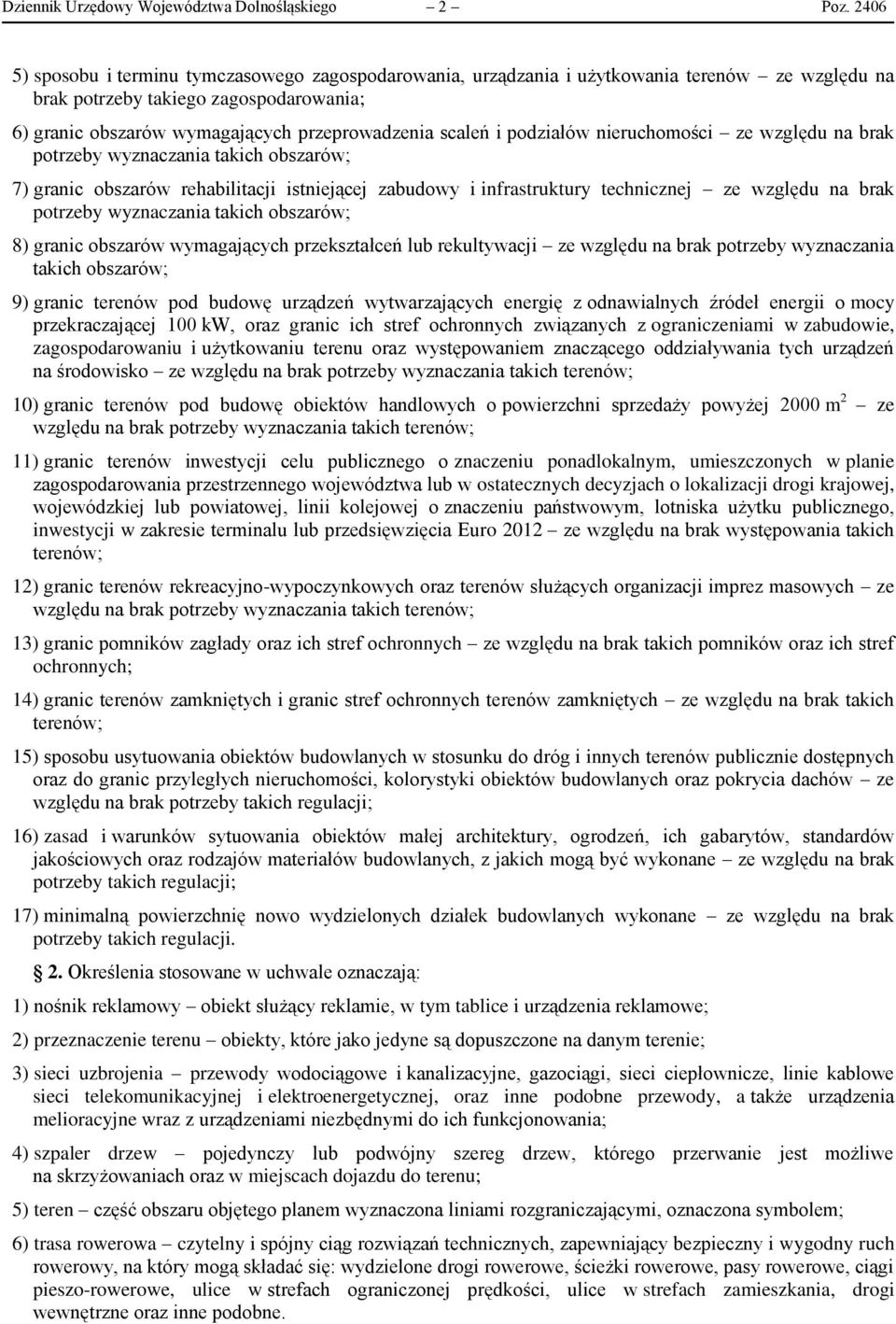 i podziałów nieruchomości ze względu na brak potrzeby wyznaczania takich obszarów; 7) granic obszarów rehabilitacji istniejącej zabudowy i infrastruktury technicznej ze względu na brak potrzeby