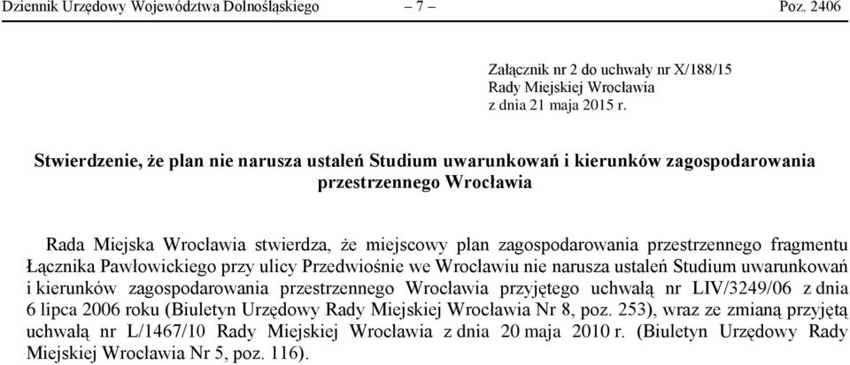 przestrzennego fragmentu Łącznika Pawłowickiego przy ulicy Przedwiośnie we Wrocławiu nie narusza ustaleń Studium uwarunkowań i kierunków zagospodarowania przestrzennego Wrocławia przyjętego