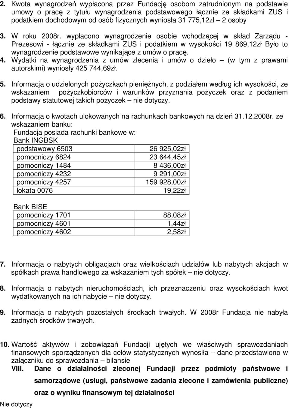 wypłacono wynagrodzenie osobie wchodzącej w skład Zarządu - Prezesowi - łącznie ze składkami ZUS i podatkiem w wysokości 19 869,12zł Było to wynagrodzenie podstawowe wynikające z umów o pracę. 4.