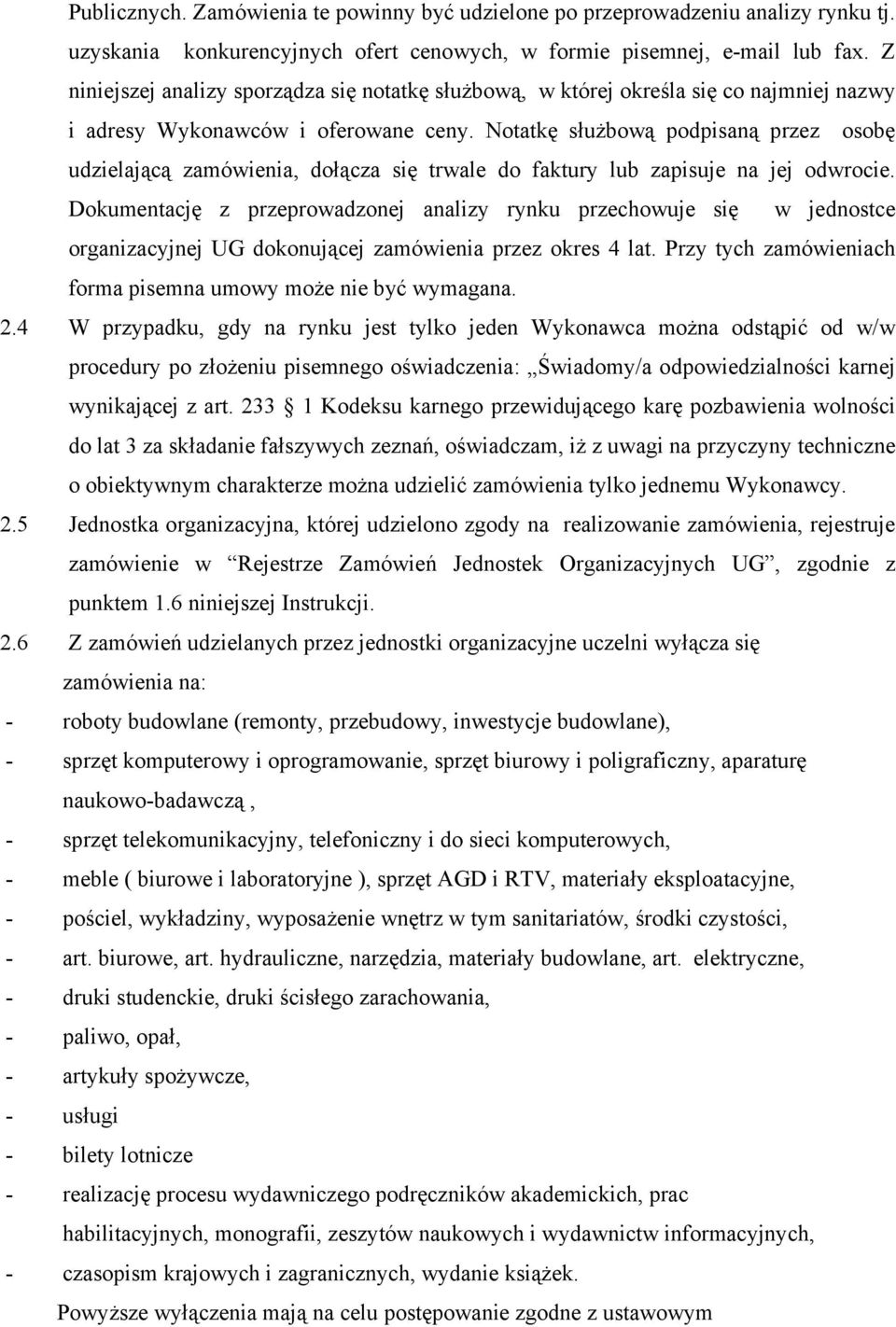 Notatkę służbową podpisaną przez osobę udzielającą zamówienia, dołącza się trwale do faktury lub zapisuje na jej odwrocie.