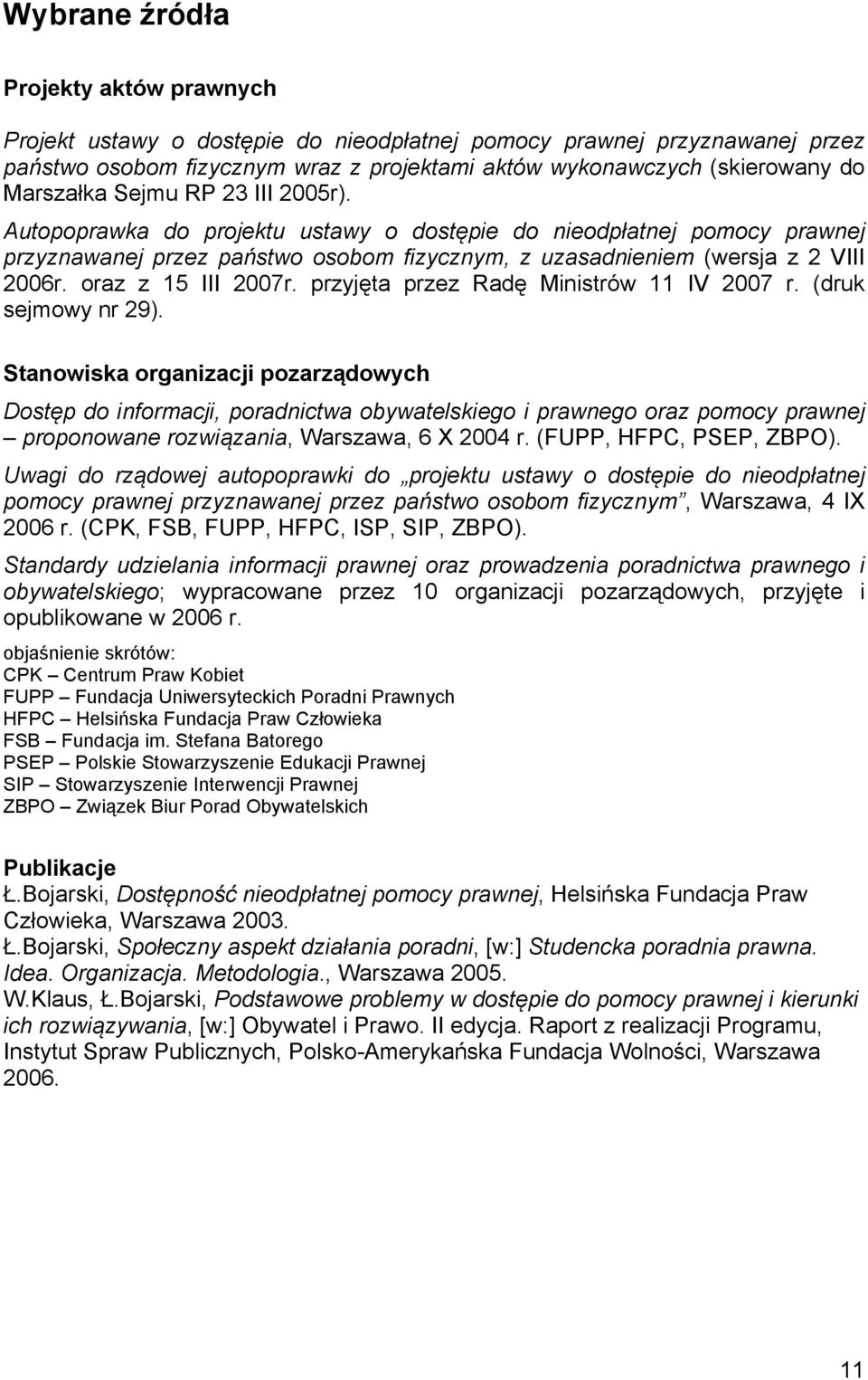 oraz z 15 III 2007r. przyjęta przez Radę Ministrów 11 IV 2007 r. (druk sejmowy nr 29).