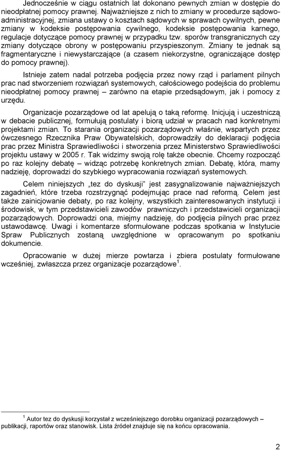 karnego, regulacje dotyczące pomocy prawnej w przypadku tzw. sporów transgranicznych czy zmiany dotyczące obrony w postępowaniu przyspieszonym.