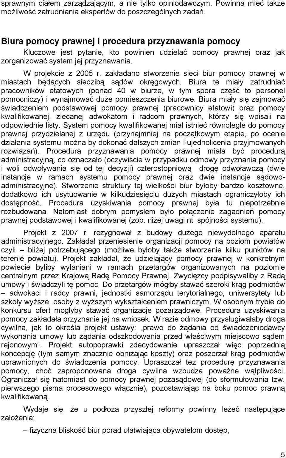 zakładano stworzenie sieci biur pomocy prawnej w miastach będących siedzibą sądów okręgowych.
